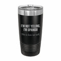 I'm Spanish This is how we talk Engraved Stainless Steel Tumbler Travel Mug, Funny Tumblers