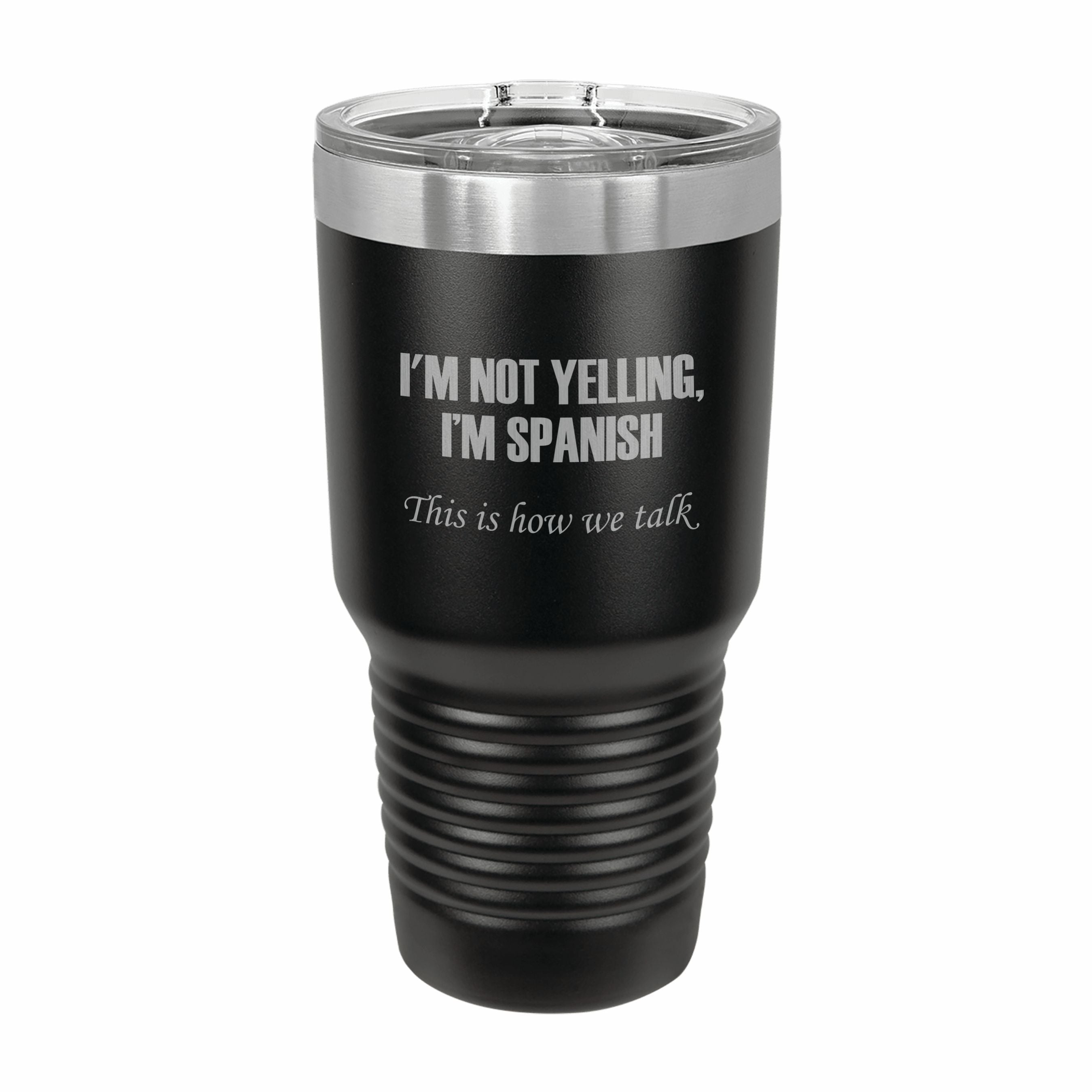 I'm Spanish This is how we talk Engraved Stainless Steel Tumbler Travel Mug, Funny Tumblers