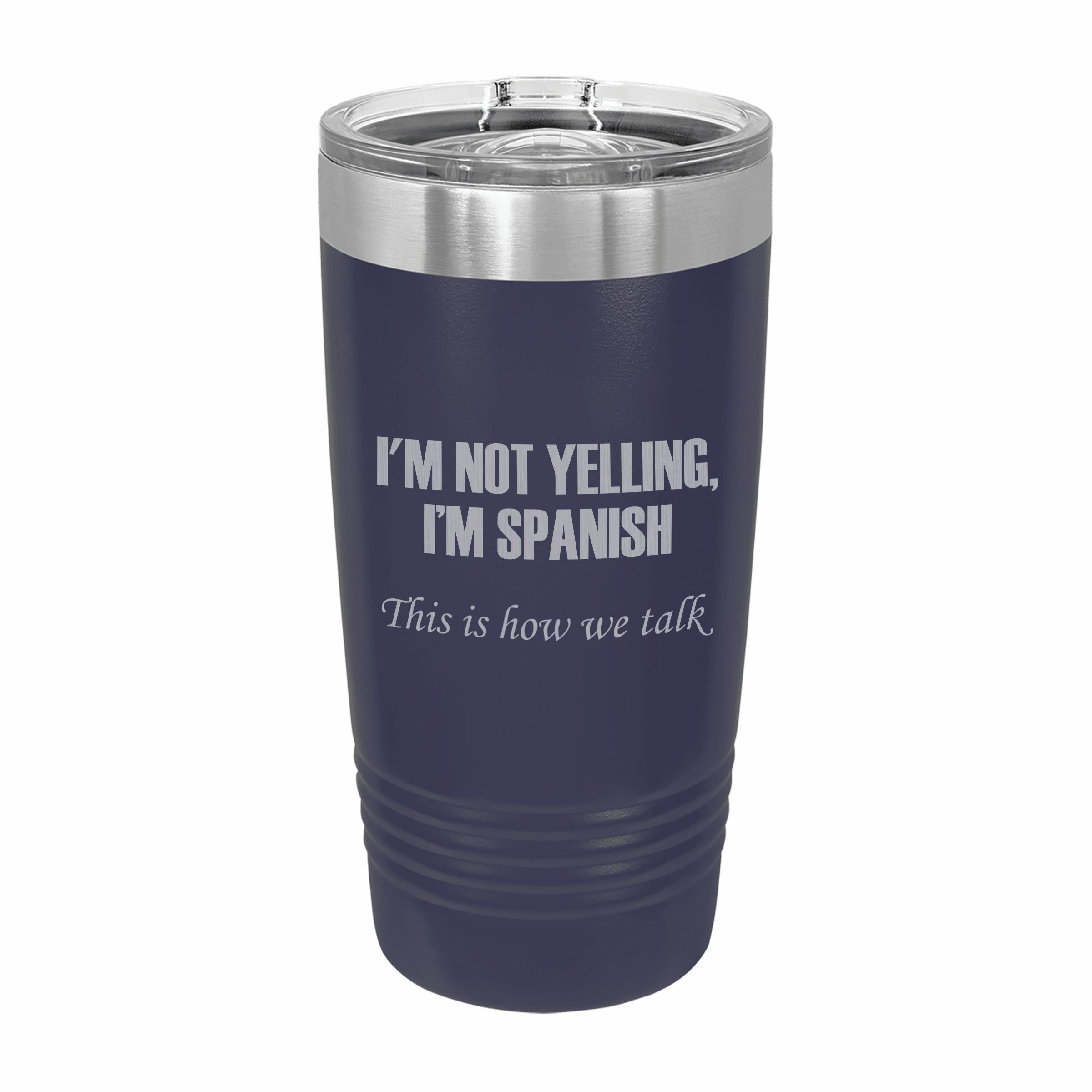 I'm Spanish This is how we talk Engraved Stainless Steel Tumbler Travel Mug, Funny Tumblers