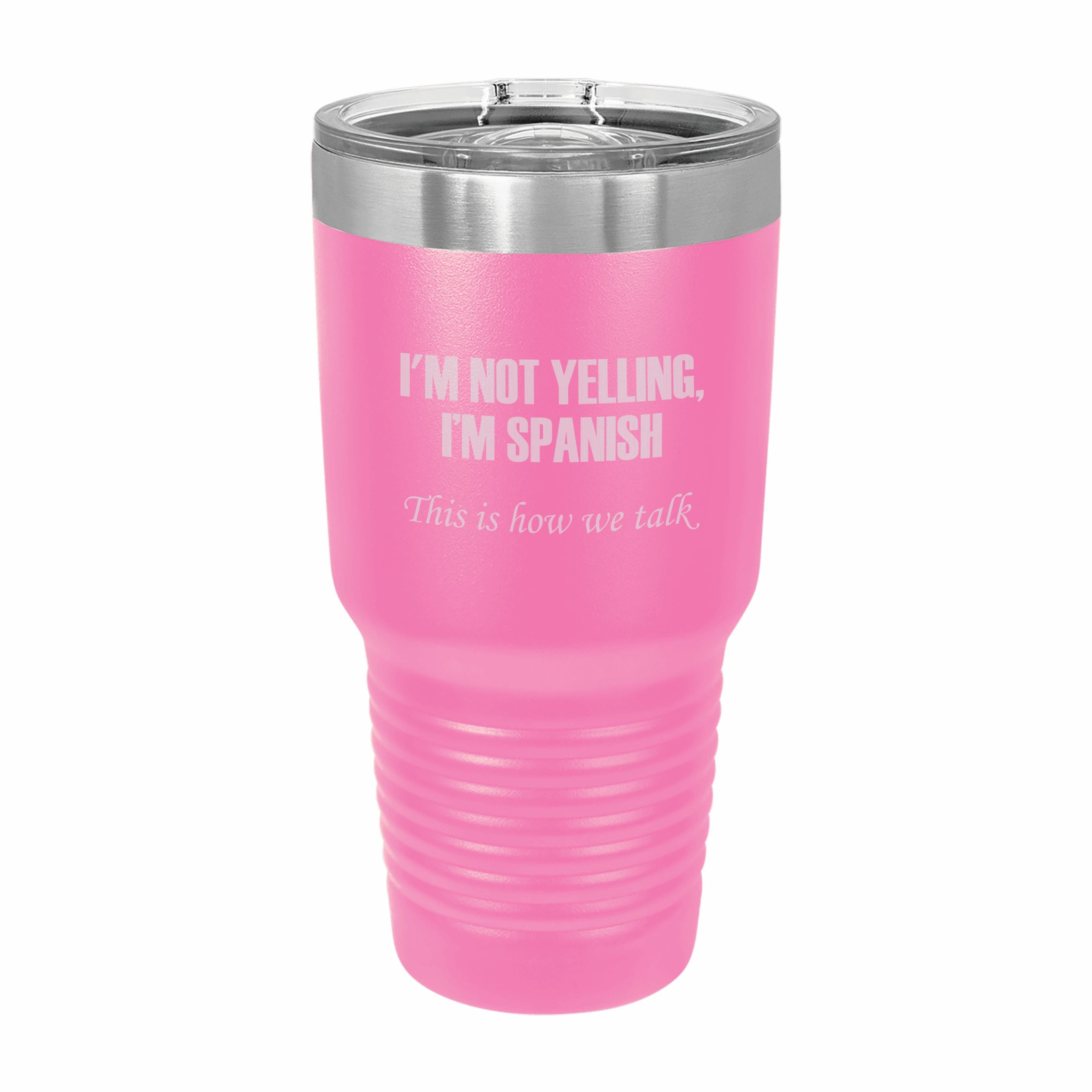 I'm Spanish This is how we talk Engraved Stainless Steel Tumbler Travel Mug, Funny Tumblers