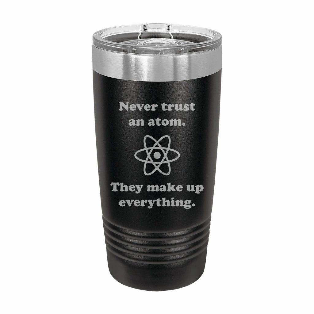 Never Trust an Atom Engraved Stainless Steel Tumbler Travel Mug, Funny Tumblers