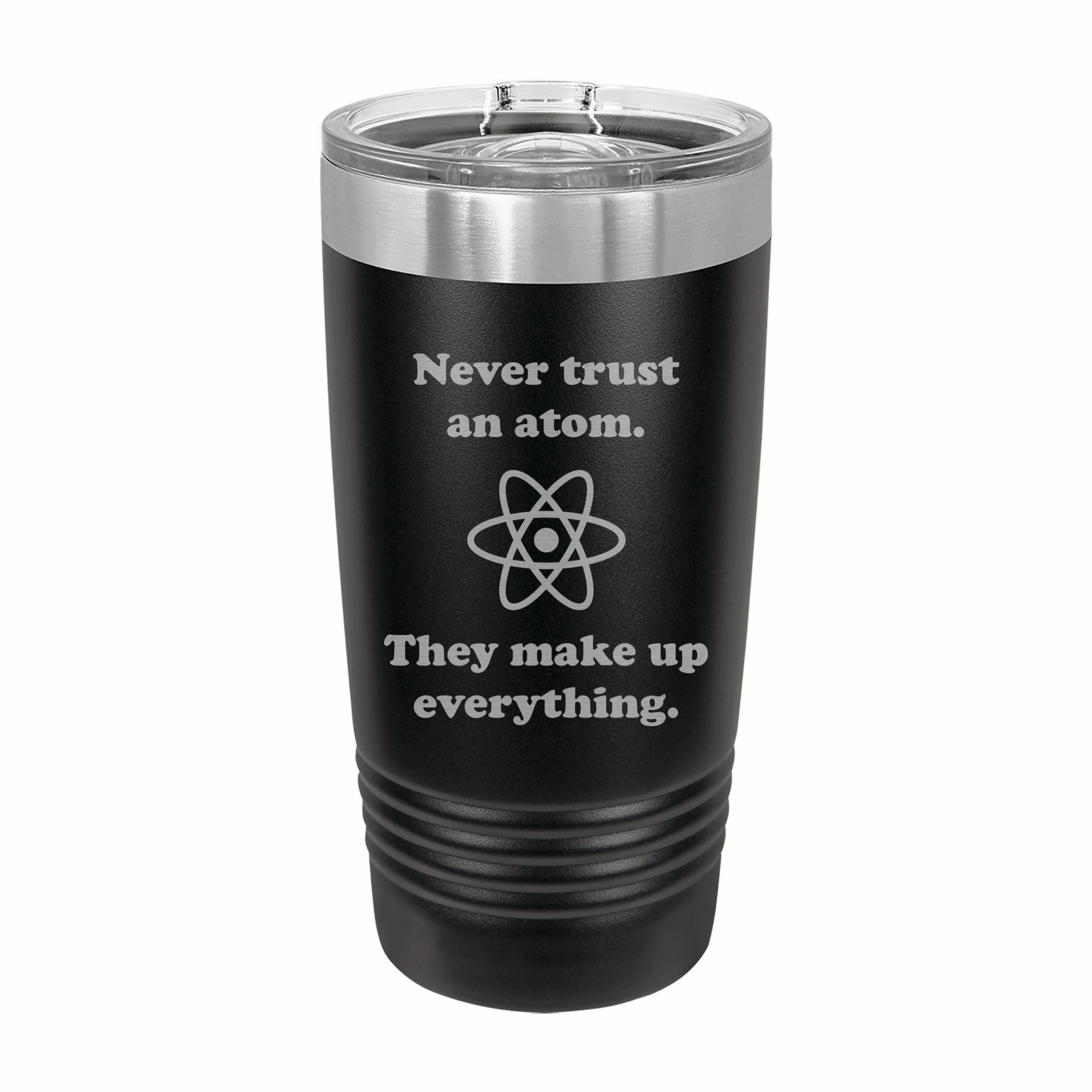 Never Trust an Atom Engraved Stainless Steel Tumbler Travel Mug, Funny Tumblers