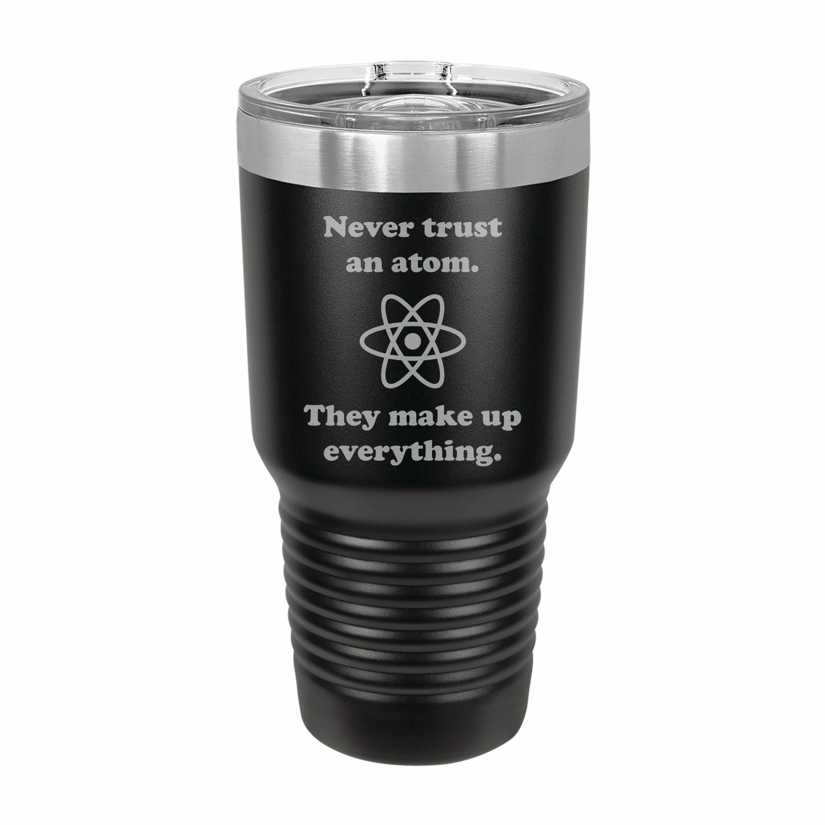 Never Trust an Atom Engraved Stainless Steel Tumbler Travel Mug, Funny Tumblers
