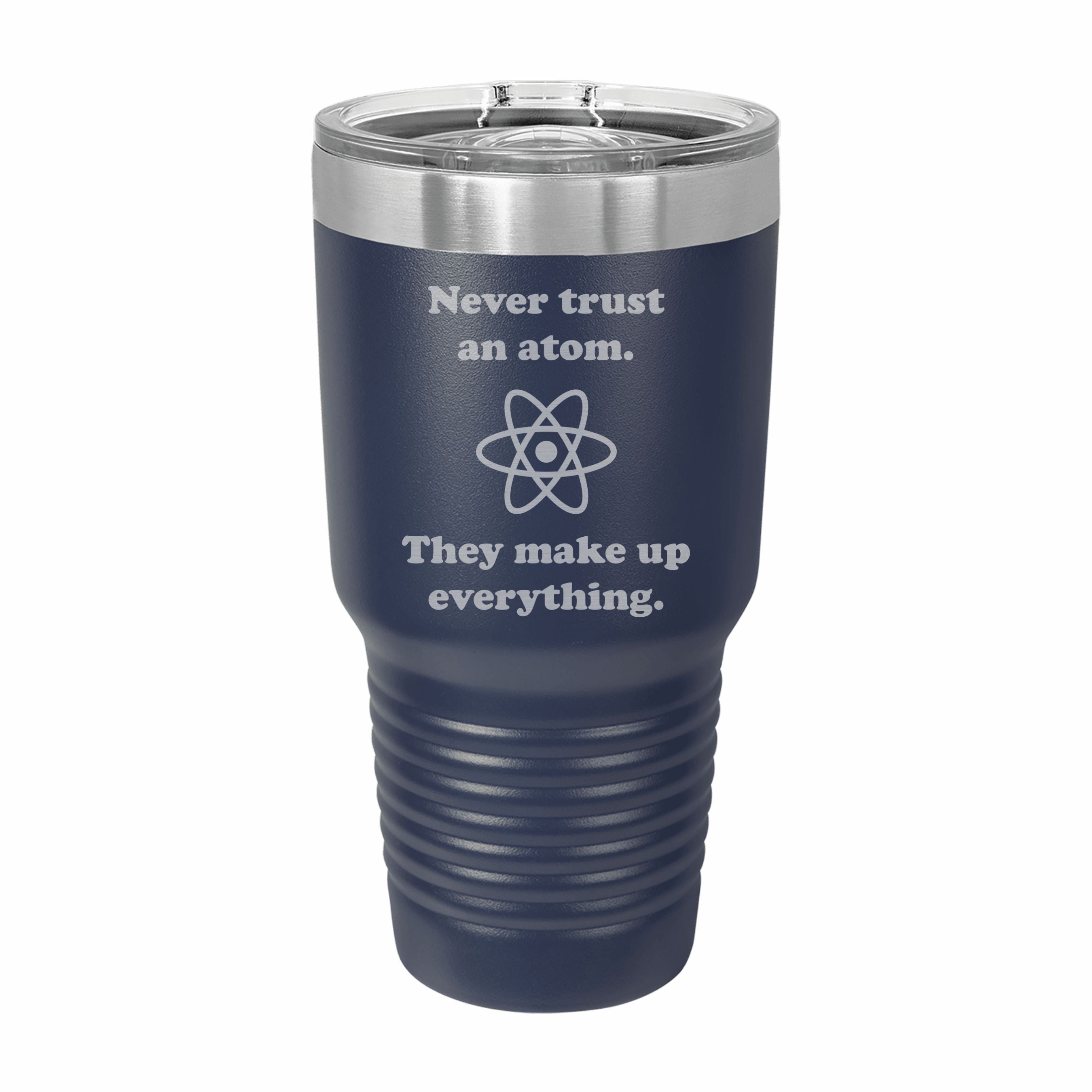 Never Trust an Atom Engraved Stainless Steel Tumbler Travel Mug, Funny Tumblers