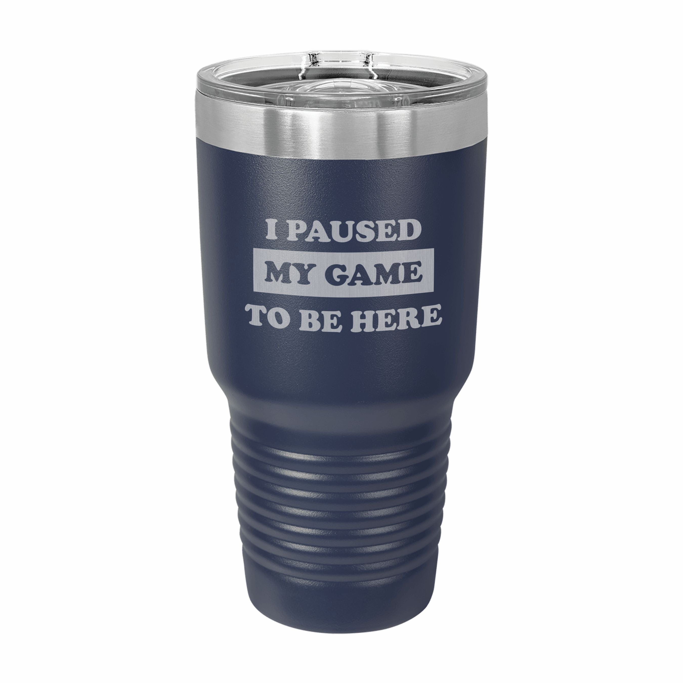 Paused My Game to be Here Engraved Stainless Steel Tumbler Travel Mug, Funny Gamer Tumblers