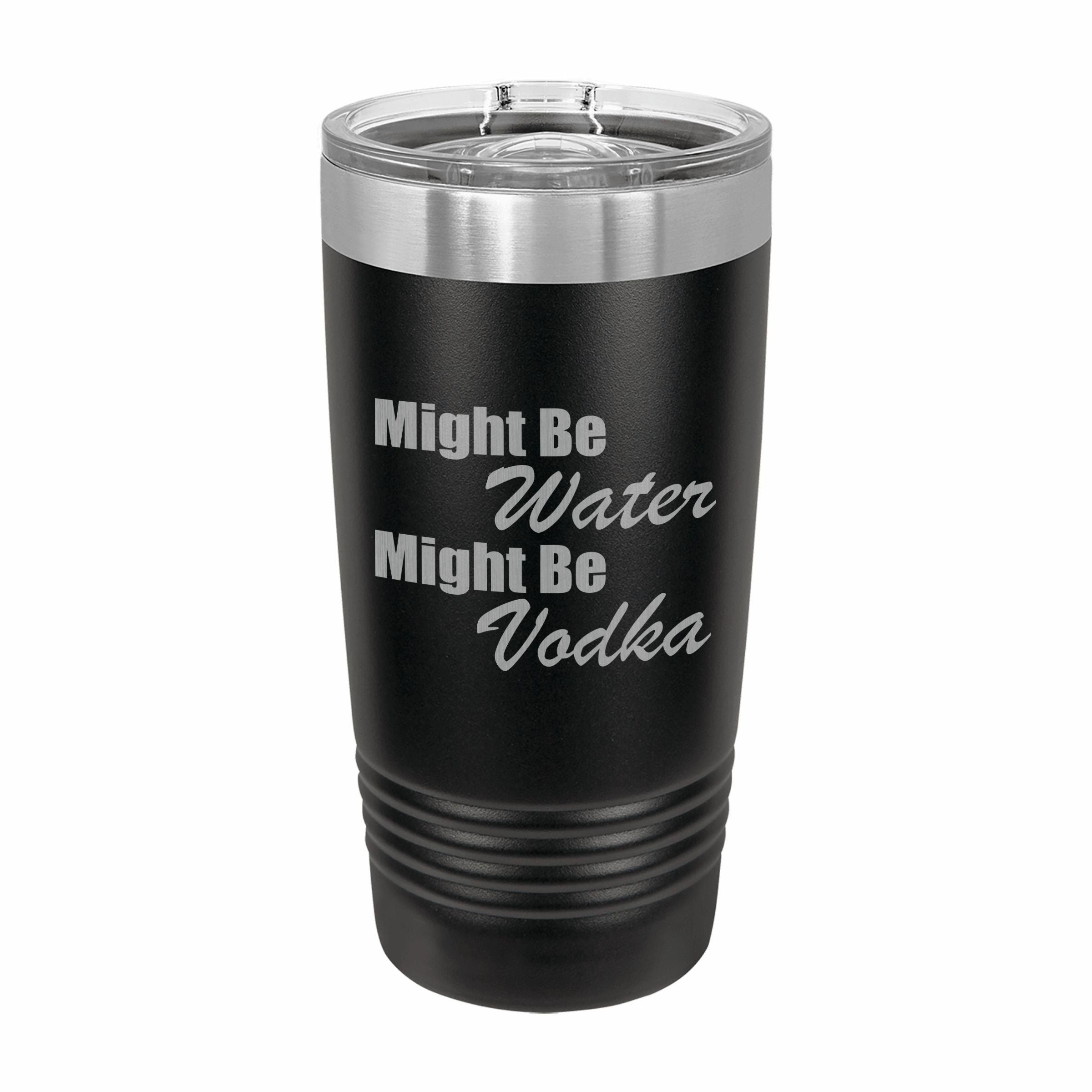 Might be Water Might Be Vodka Engraved Stainless Steel Tumbler Travel Mug, Funny Tumblers