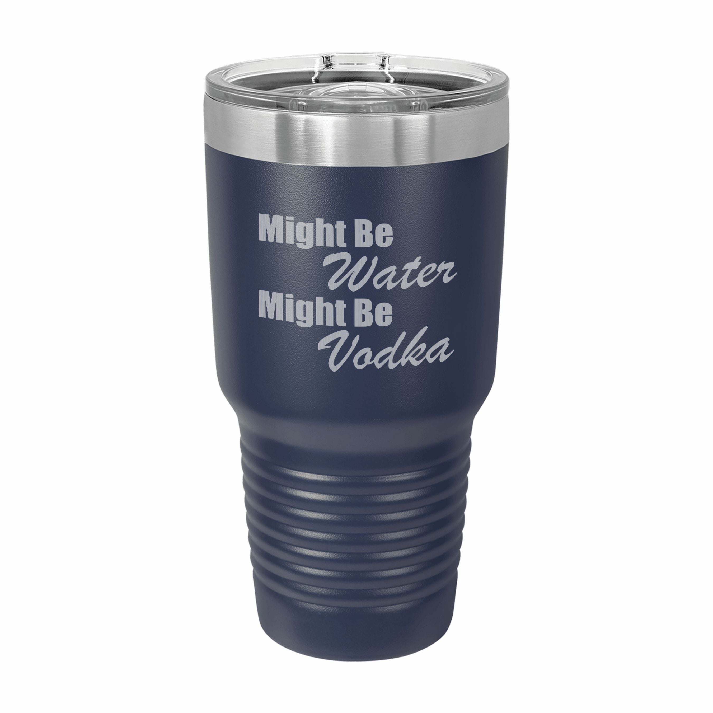 Might be Water Might Be Vodka Engraved Stainless Steel Tumbler Travel Mug, Funny Tumblers