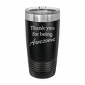 Thank you for being Awesome Engraved Stainless Steel Tumbler Travel Mug, Appreciation Gift