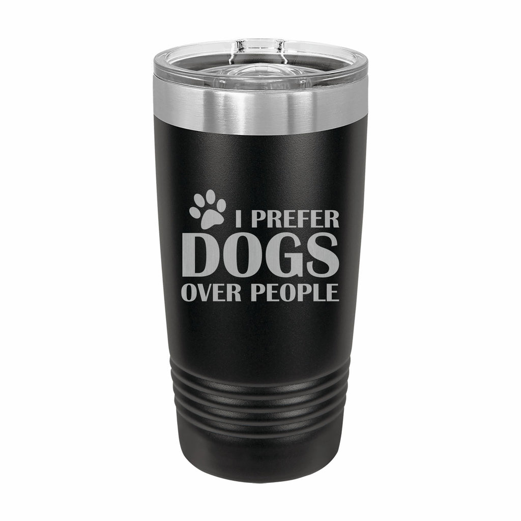 Prefer Dogs Over People Engraved Stainless Steel Tumbler Travel Mug, Funny Tumblers for Pet Owner