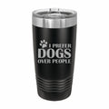 Prefer Dogs Over People Engraved Stainless Steel Tumbler Travel Mug, Funny Tumblers for Pet Owner