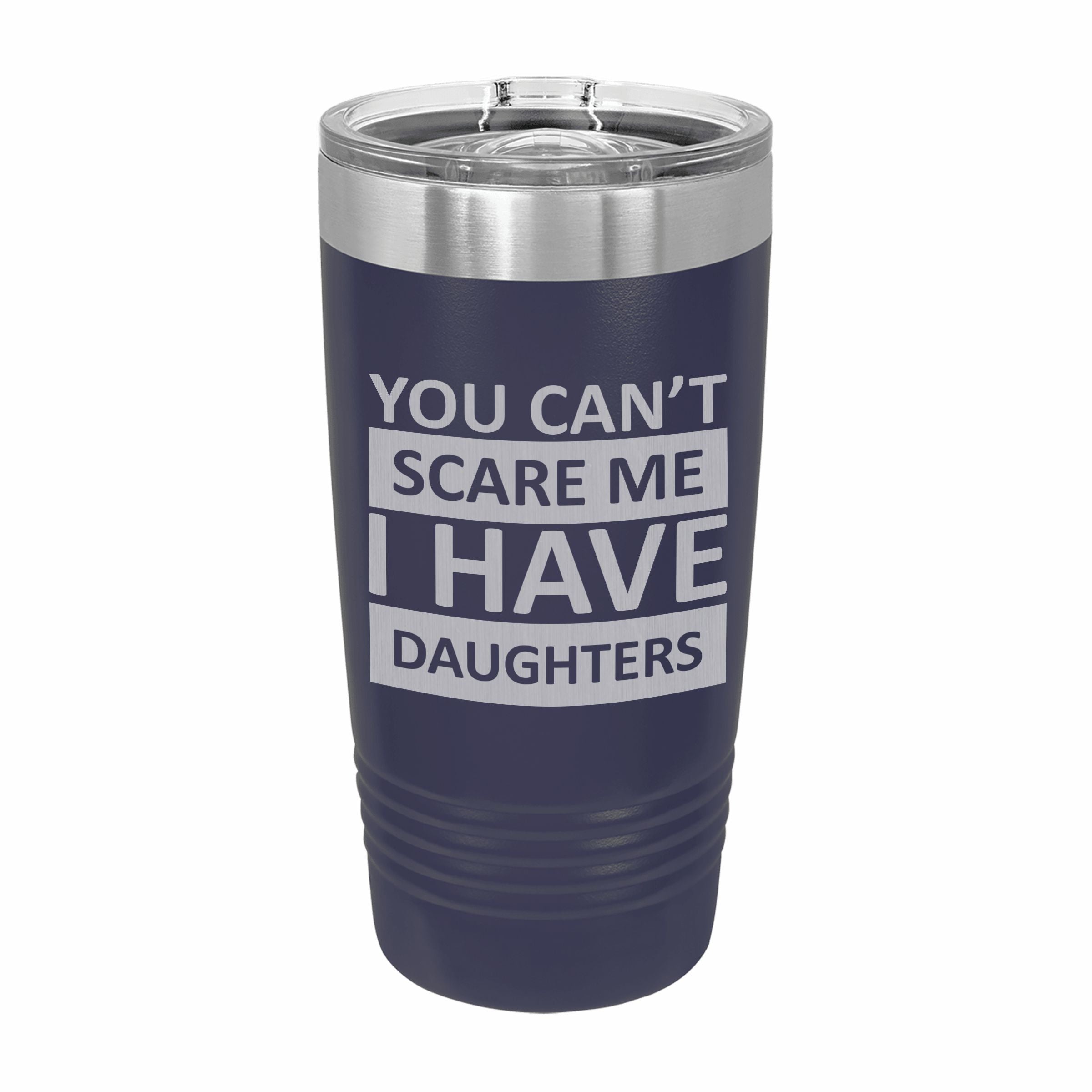 Can't Scare Me I Have Daughters Engraved Stainless Steel Tumbler Travel Mug, Funny Gift for Parent