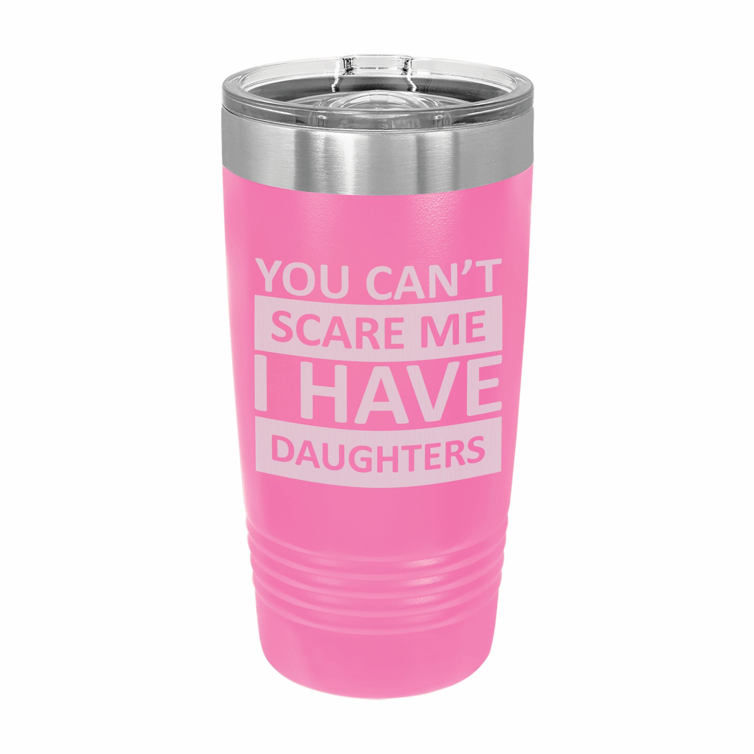 Can't Scare Me I Have Daughters Engraved Stainless Steel Tumbler Travel Mug, Funny Gift for Parent