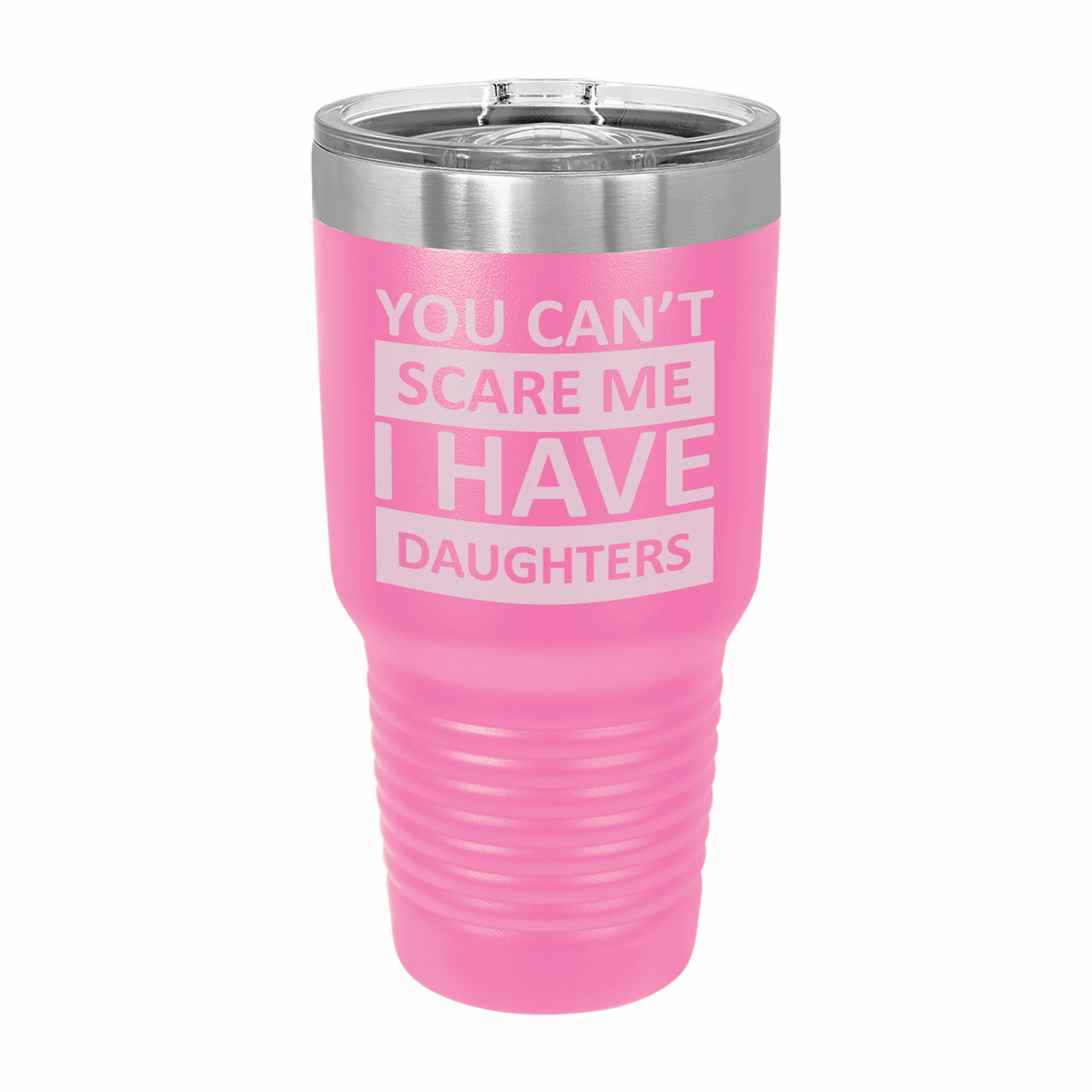 Can't Scare Me I Have Daughters Engraved Stainless Steel Tumbler Travel Mug, Funny Gift for Parent