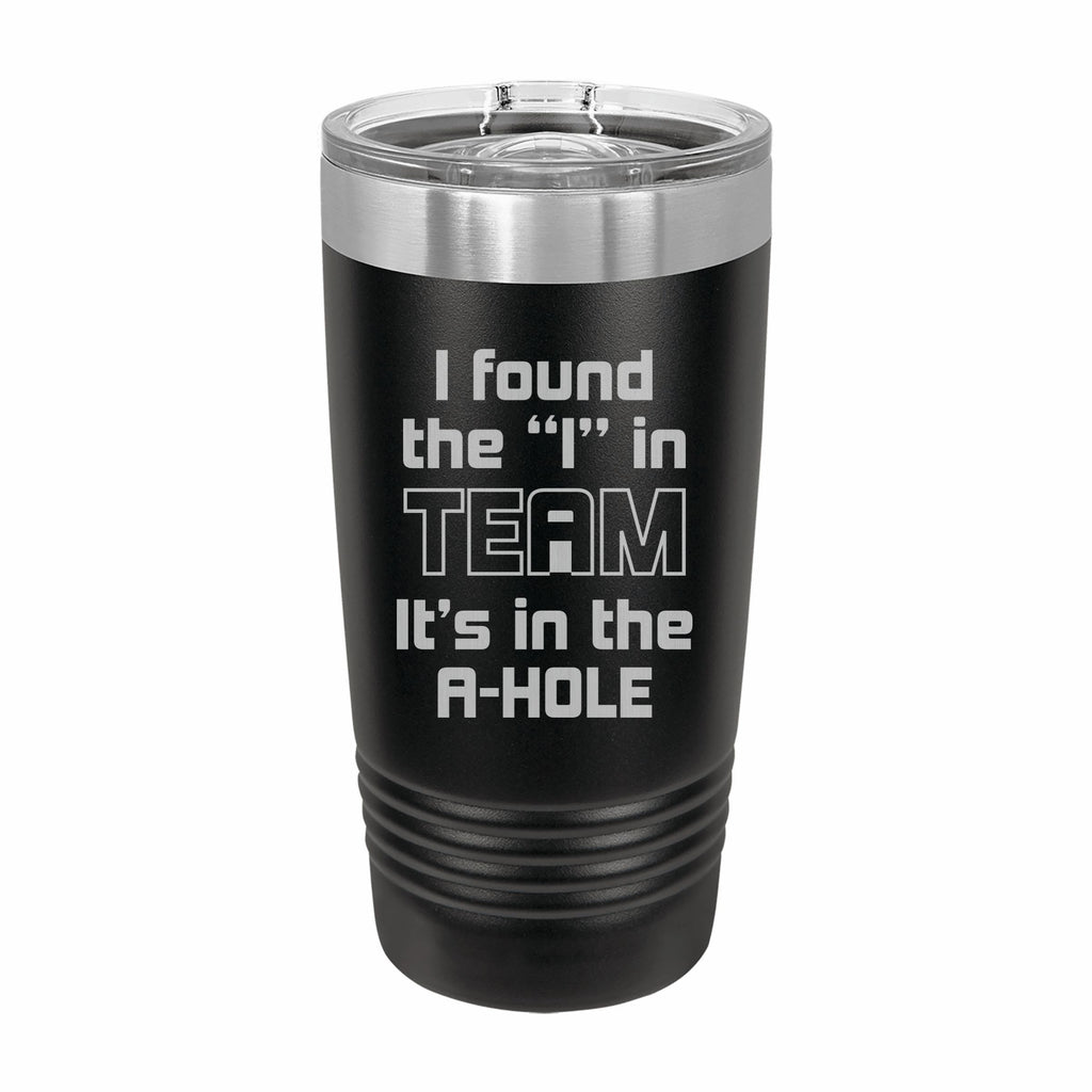Found the I in Team Engraved Stainless Steel Tumbler Travel Mug, Funny Tumblers
