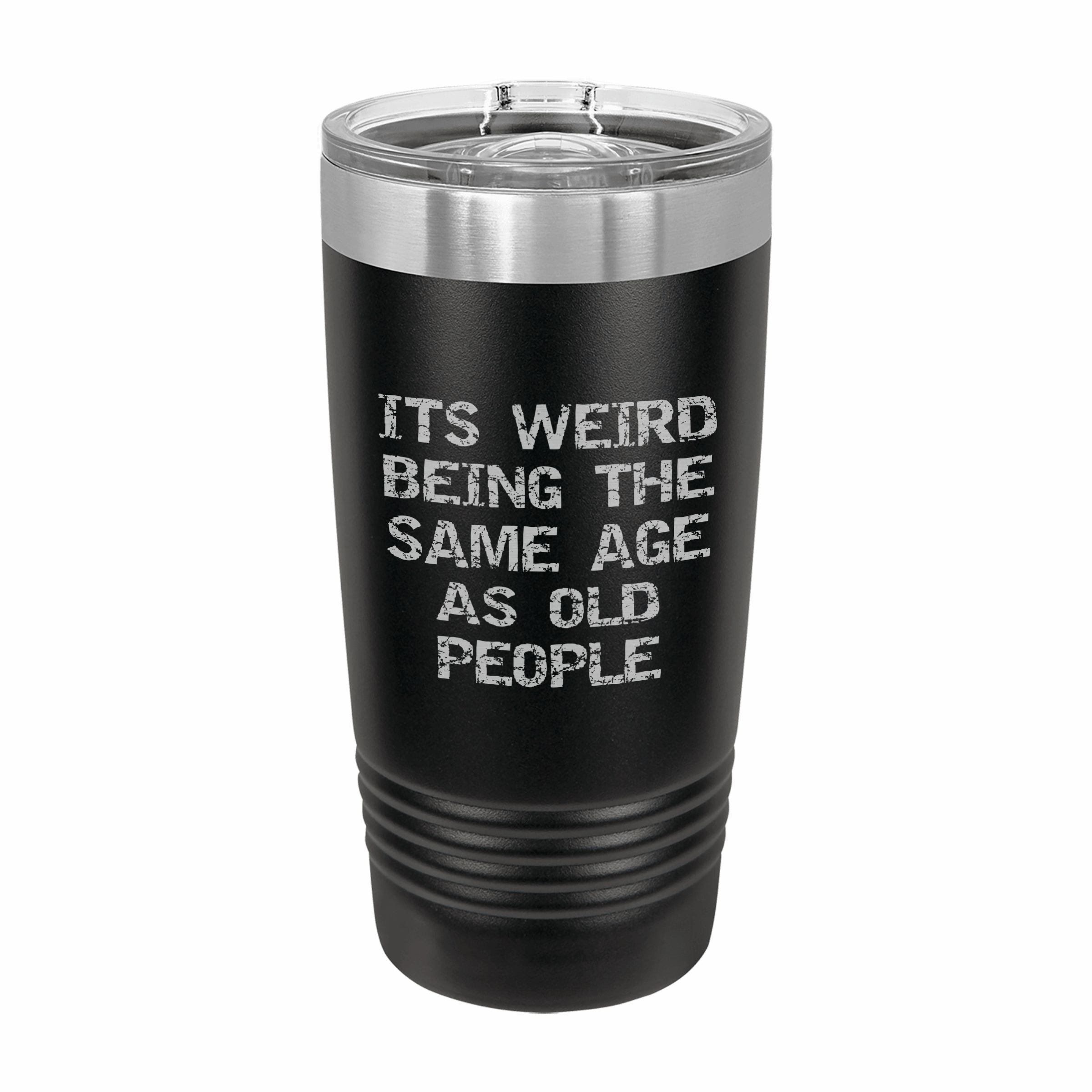 Weird Being Same Age as Old People Engraved Stainless Steel Tumbler Travel Mug, Birthday Gift