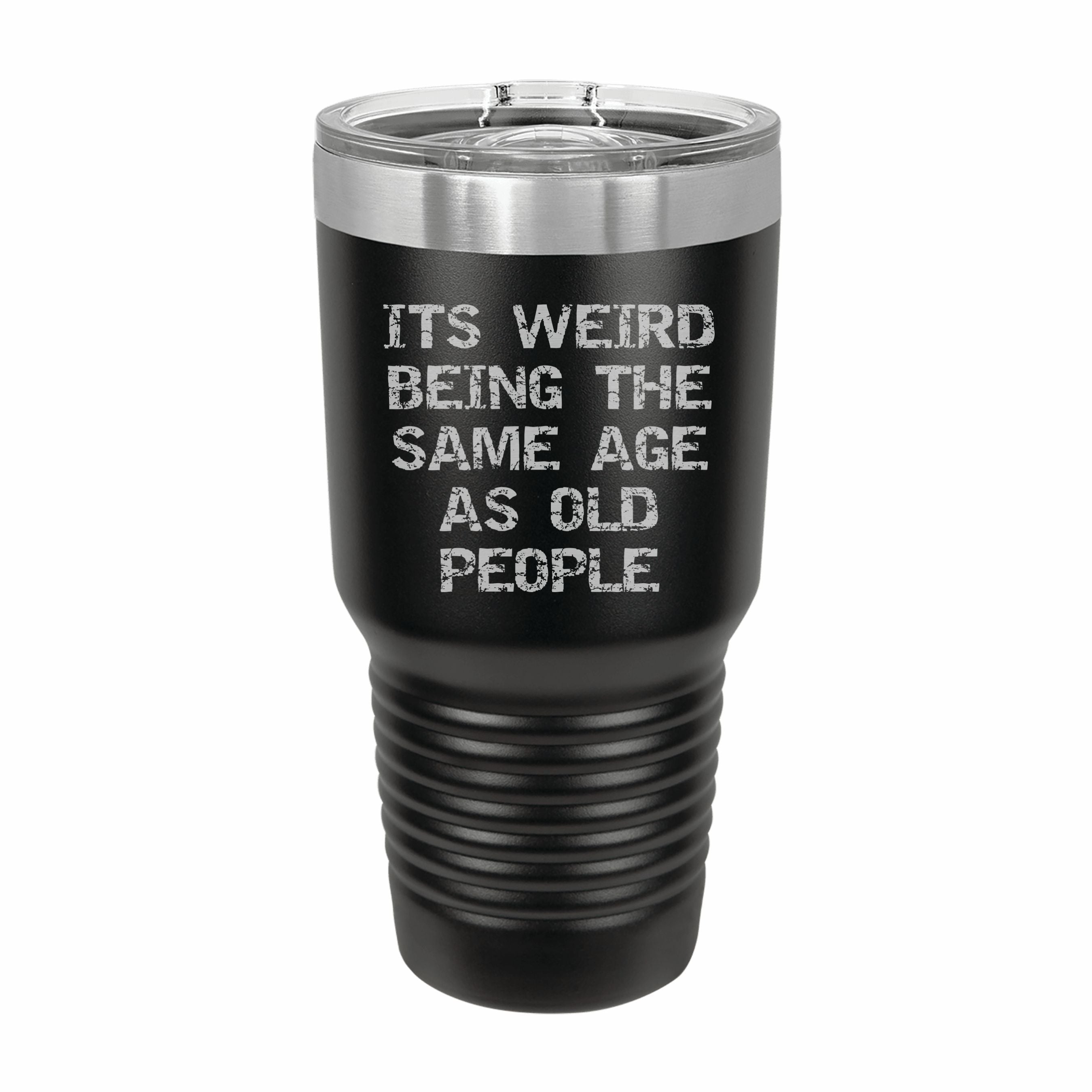 Weird Being Same Age as Old People Engraved Stainless Steel Tumbler Travel Mug, Birthday Gift