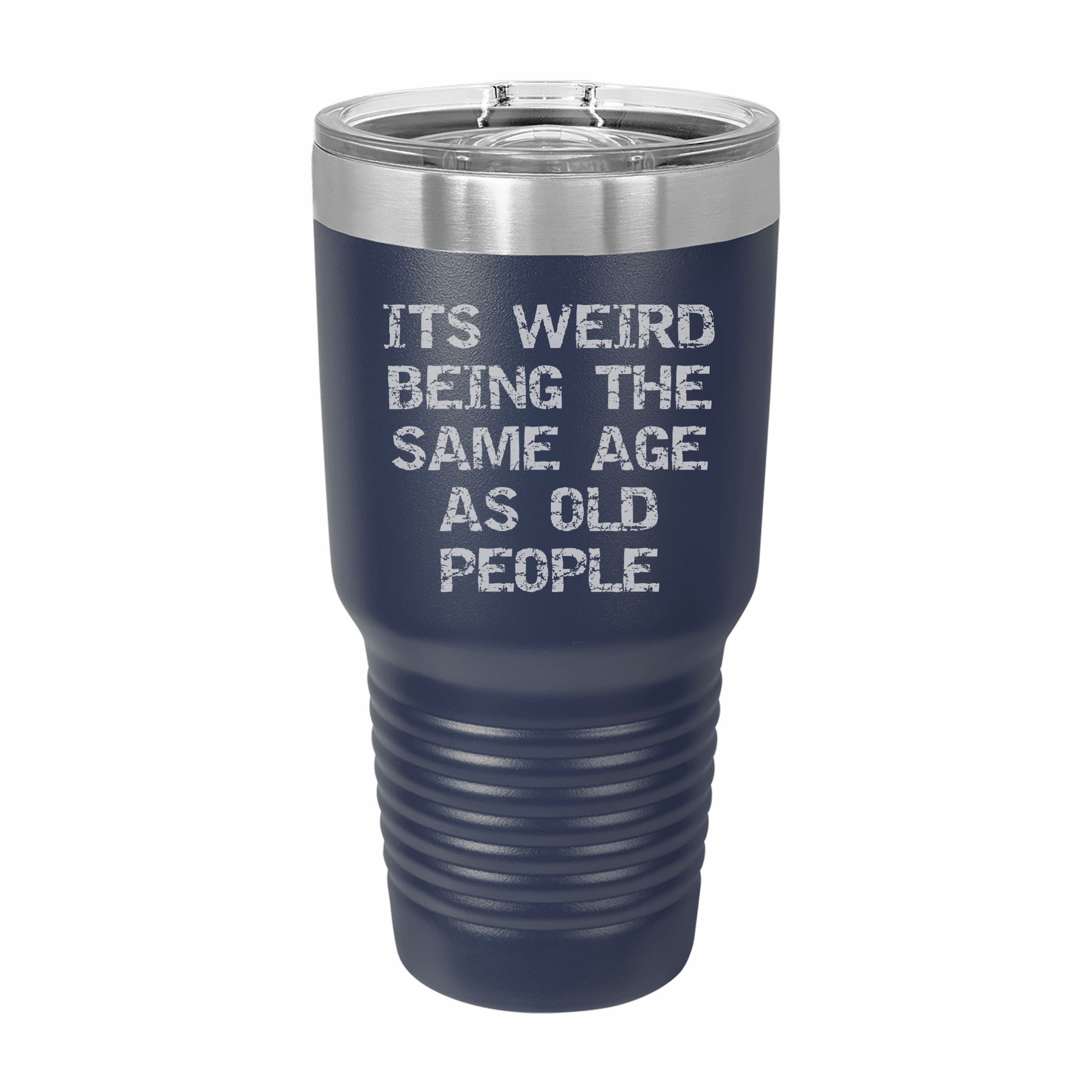 Weird Being Same Age as Old People Engraved Stainless Steel Tumbler Travel Mug, Birthday Gift
