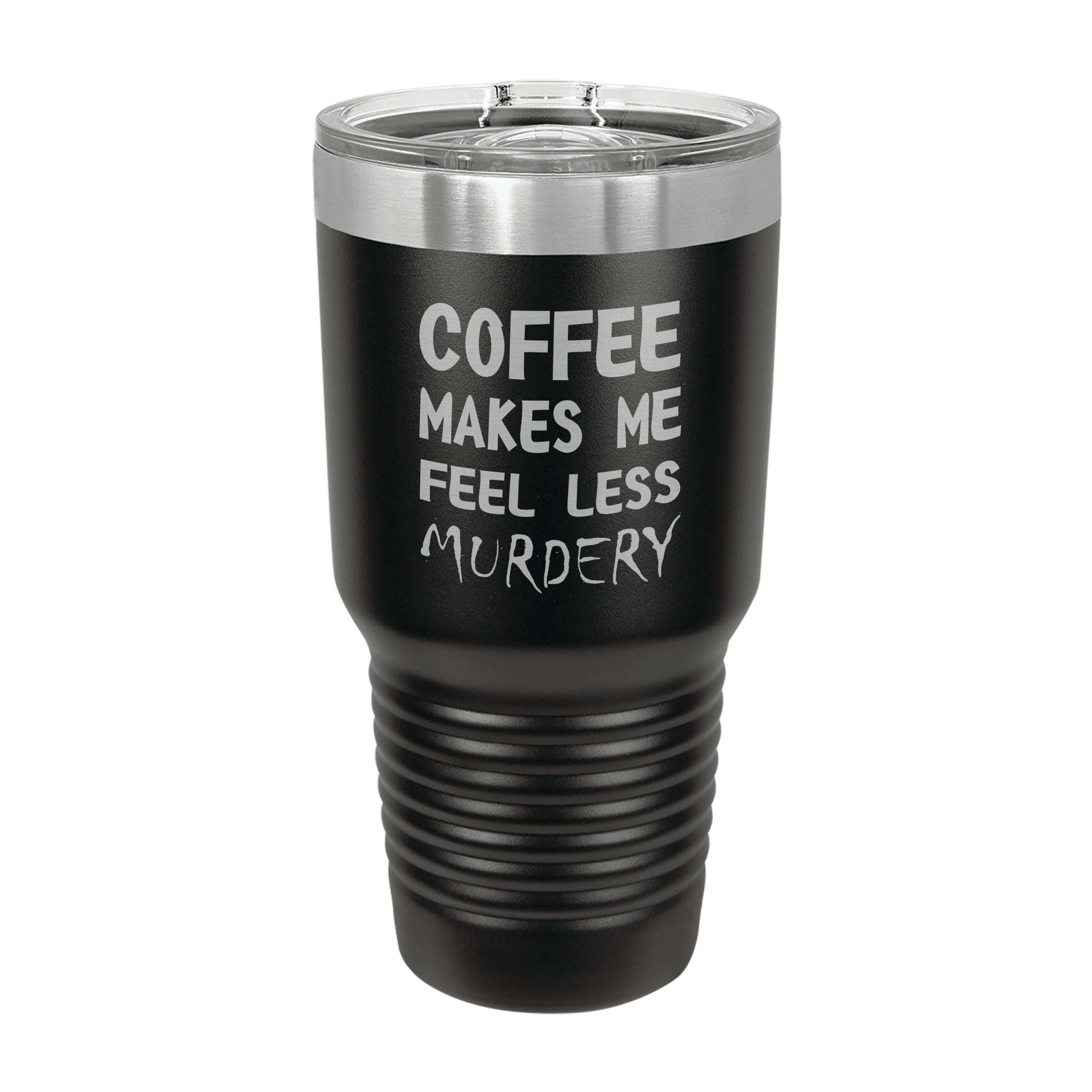 Coffee Makes me Feel Less Murdery Engraved Stainless Steel Tumbler Travel Mug, Funny Tumbler
