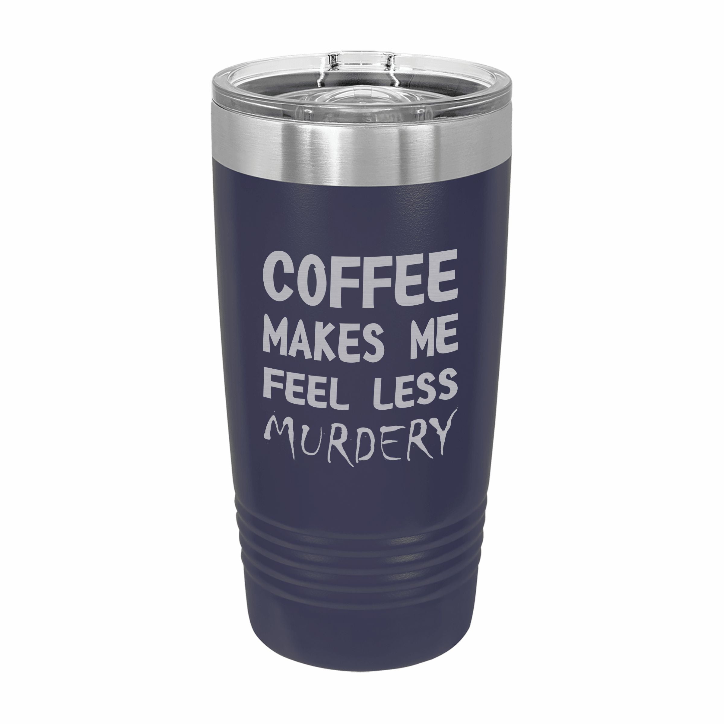Coffee Makes me Feel Less Murdery Engraved Stainless Steel Tumbler Travel Mug, Funny Tumbler
