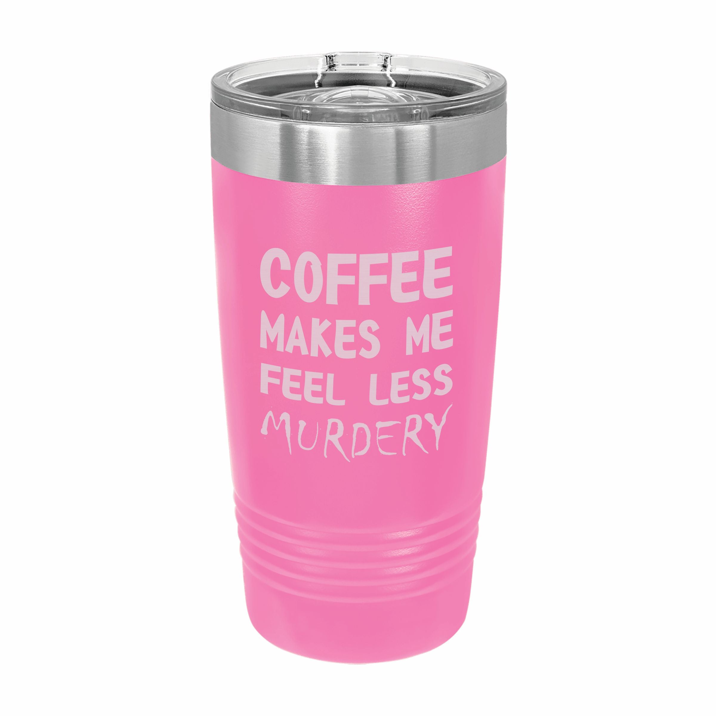 Coffee Makes me Feel Less Murdery Engraved Stainless Steel Tumbler Travel Mug, Funny Tumbler