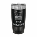 Proud Wife of a Soldier Engraved Stainless Steel Tumbler Travel Mug, Military Gift
