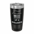 Proud Daughter of a Soldier Engraved Stainless Steel Tumbler Travel Mug, Military Gift
