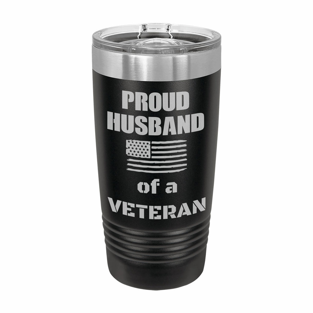Proud Husband of a Veteran Engraved Stainless Steel Tumbler Travel Mug, Military Gift