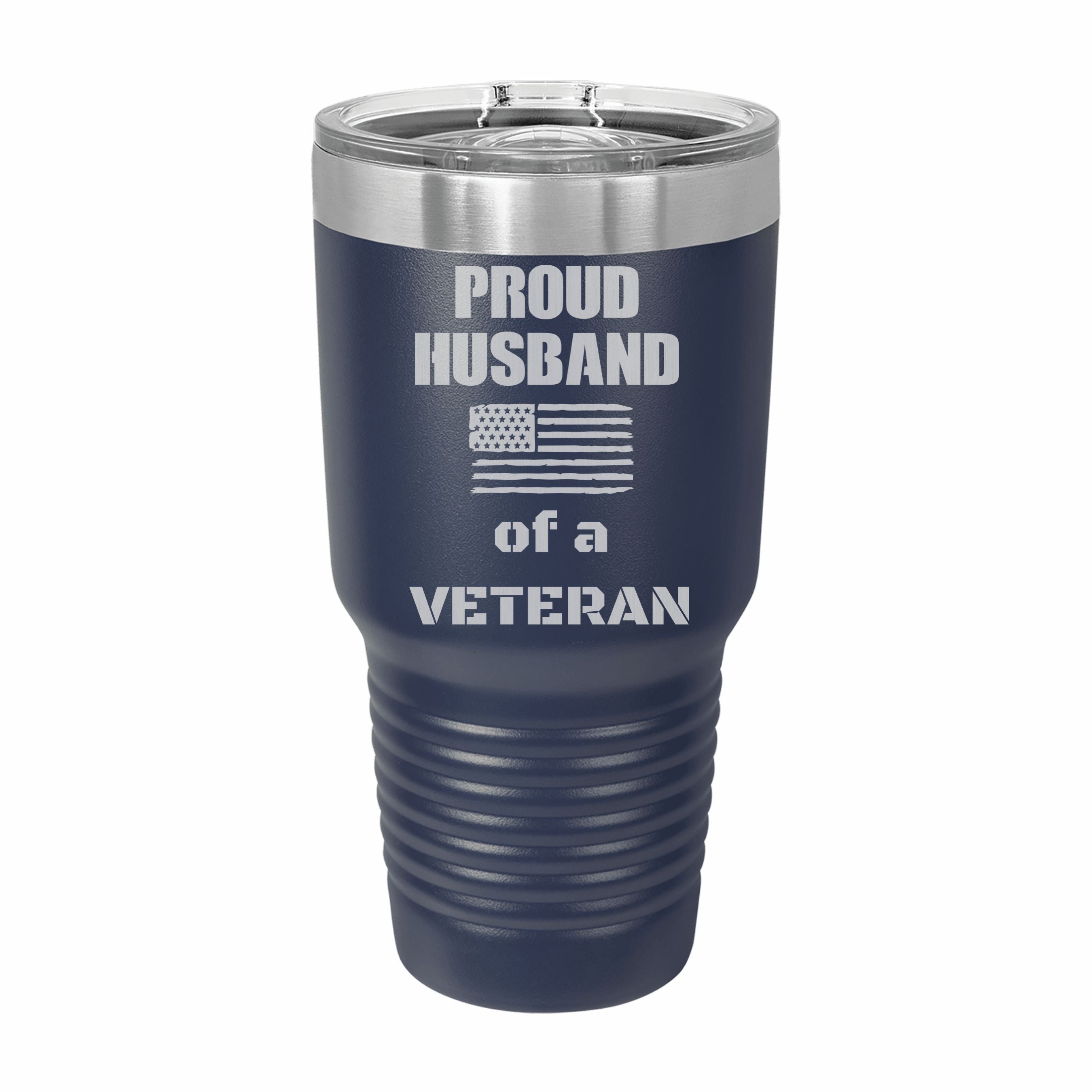 Proud Husband of a Veteran Engraved Stainless Steel Tumbler Travel Mug, Military Gift