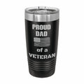 Proud Dad of a Veteran Engraved Stainless Steel Tumbler Travel Mug, Military Gift