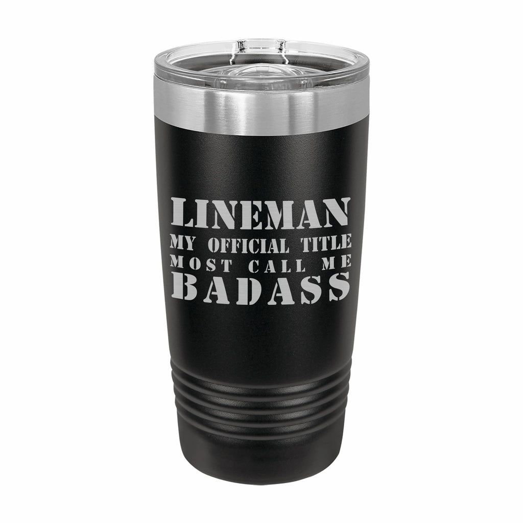 Lineman Most Call me Badass Engraved Stainless Steel Tumbler Travel Mug, Funny Work Gifts