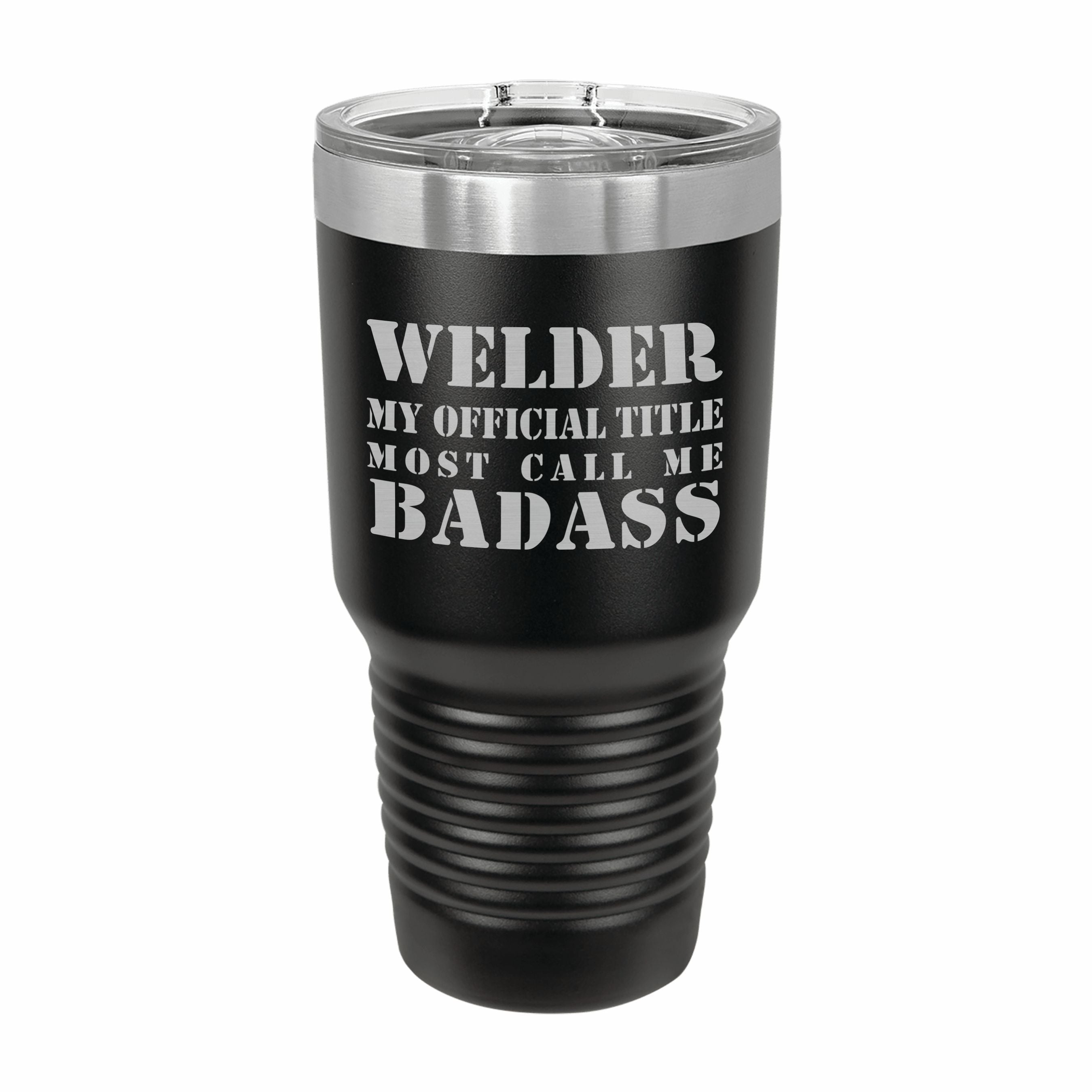 Welder Most Call me Badass Engraved Stainless Steel Tumbler Travel Mug, Funny Work Gifts