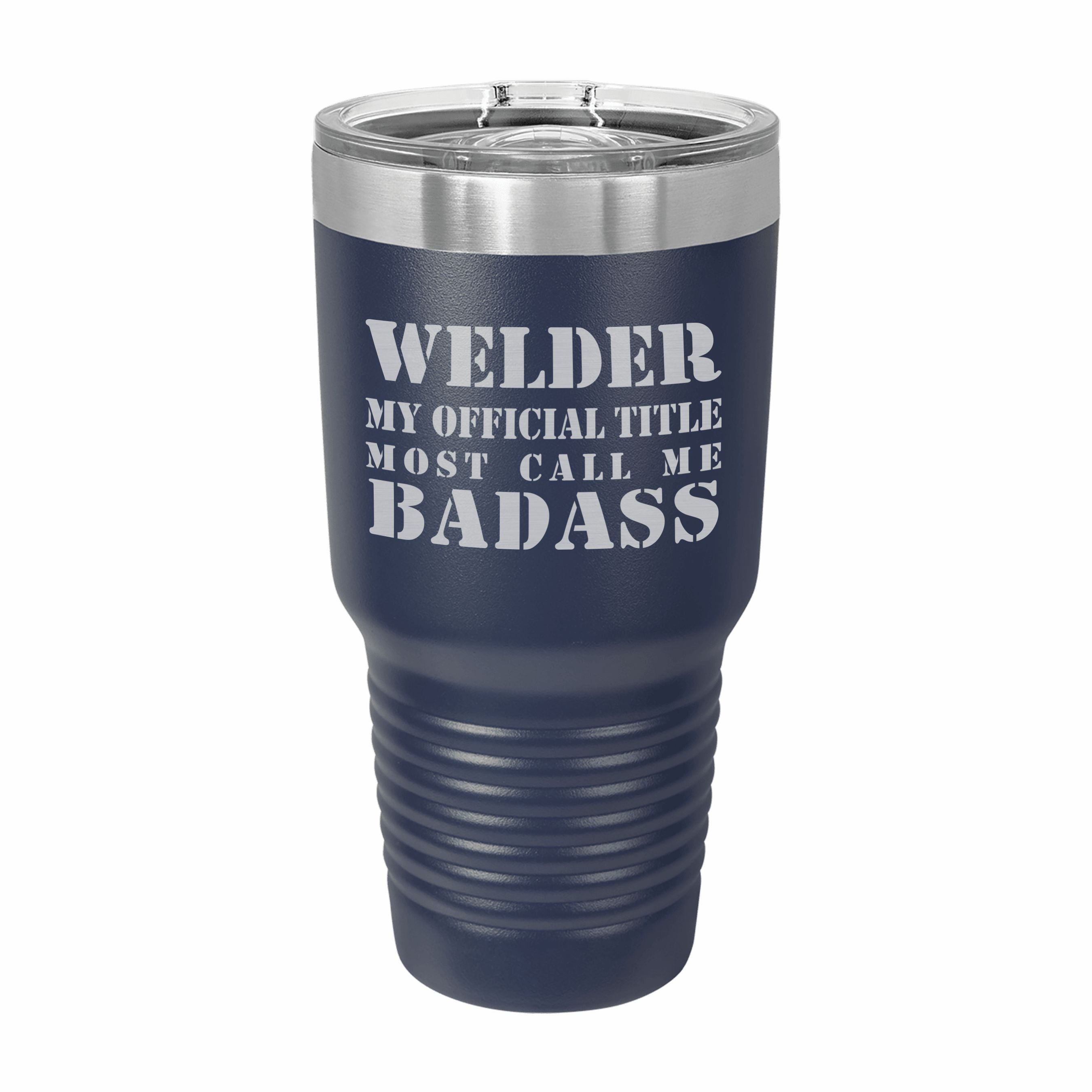 Welder Most Call me Badass Engraved Stainless Steel Tumbler Travel Mug, Funny Work Gifts