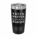 Truck Driver Most Call me Badass Engraved Stainless Steel Tumbler Travel Mug, Funny Work Gifts