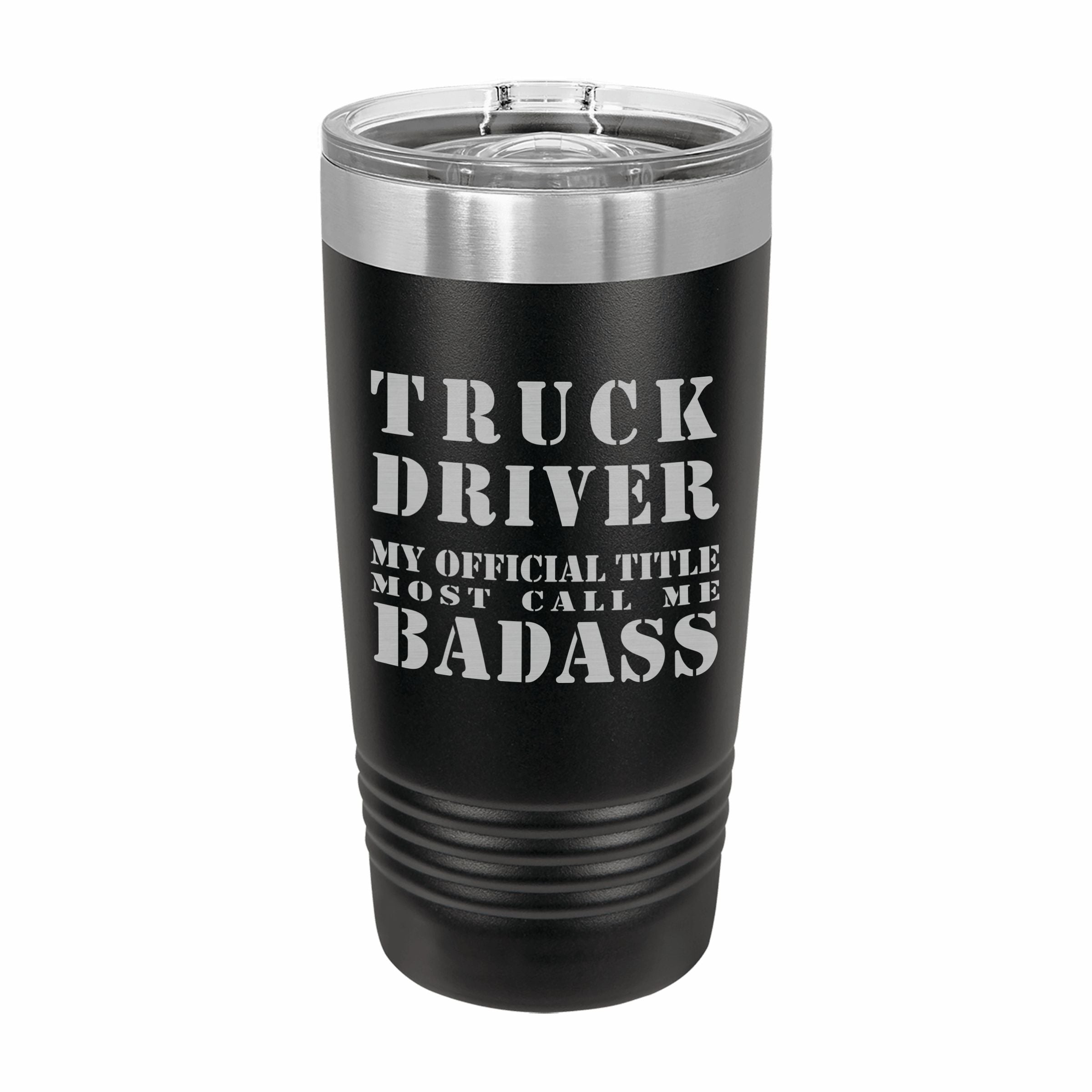 Truck Driver Most Call me Badass Engraved Stainless Steel Tumbler Travel Mug, Funny Work Gifts