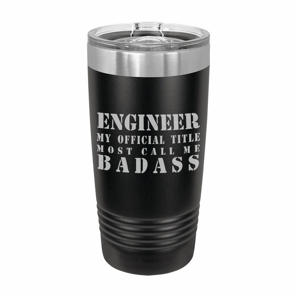Enginner Most Call me Badass Engraved Stainless Steel Tumbler Travel Mug, Funny Work Gifts