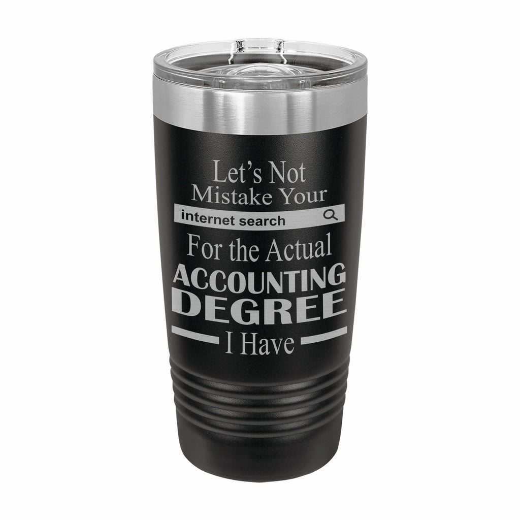 Don't Mistake Internet Search for Accounting Degree Engraved Stainless Steel Tumbler Travel Mug, Funny Work Gifts