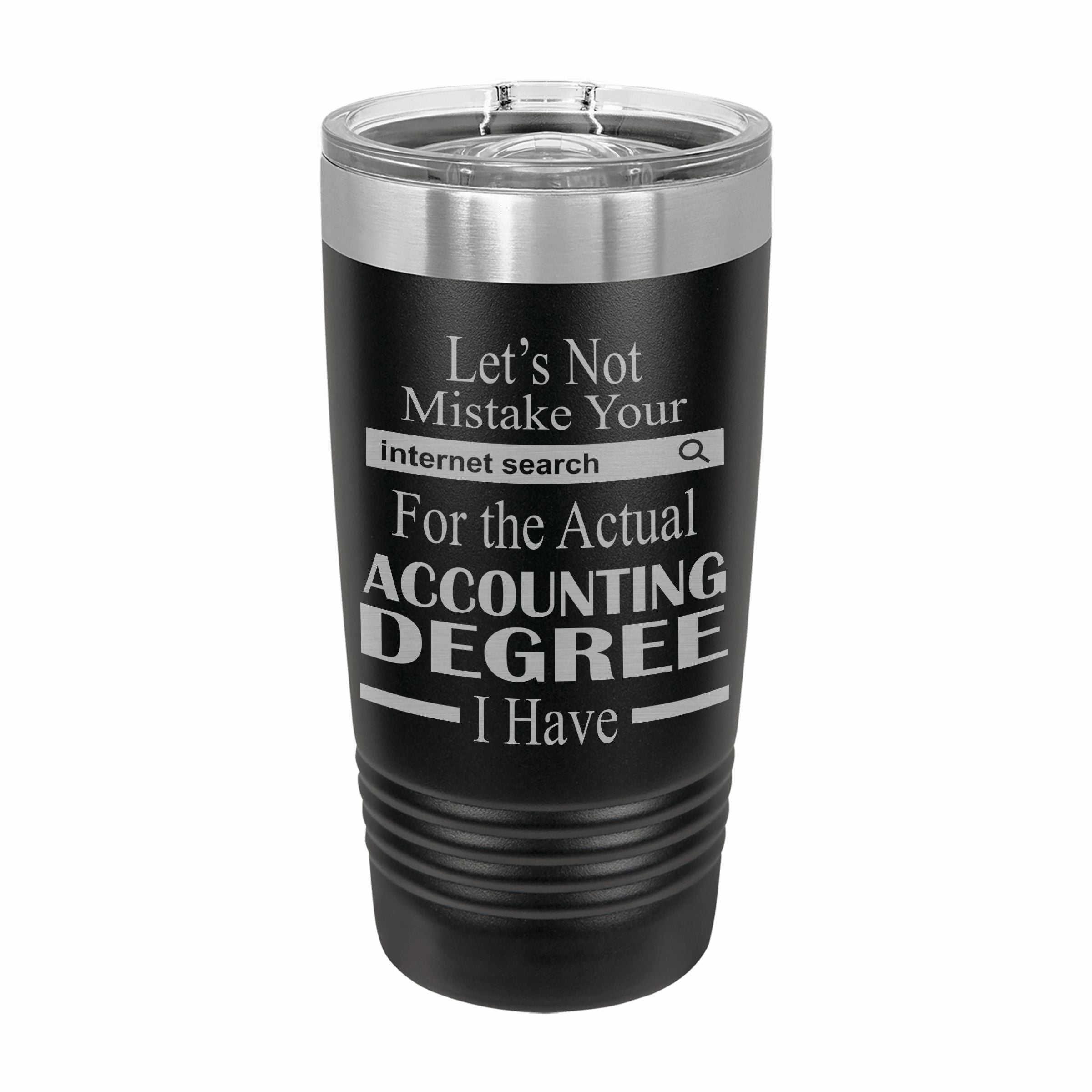 Don't Mistake Internet Search for Accounting Degree Engraved Stainless Steel Tumbler Travel Mug, Funny Work Gifts
