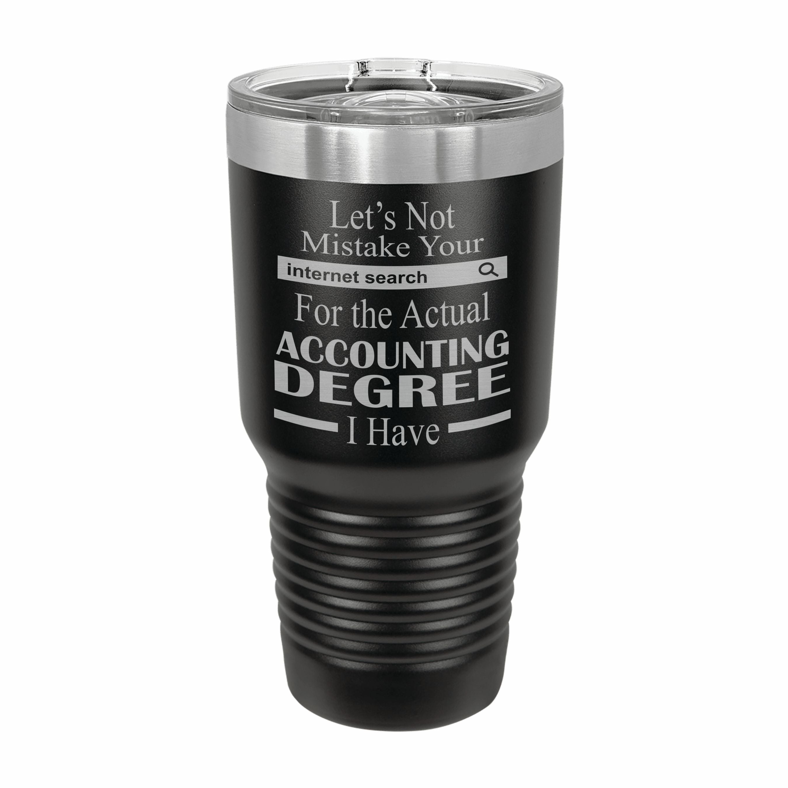Don't Mistake Internet Search for Accounting Degree Engraved Stainless Steel Tumbler Travel Mug, Funny Work Gifts
