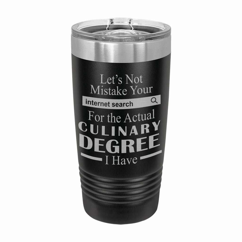 Don't Mistake Internet Search for Culinary Degree Engraved Stainless Steel Tumbler Travel Mug, Funny Work Gifts