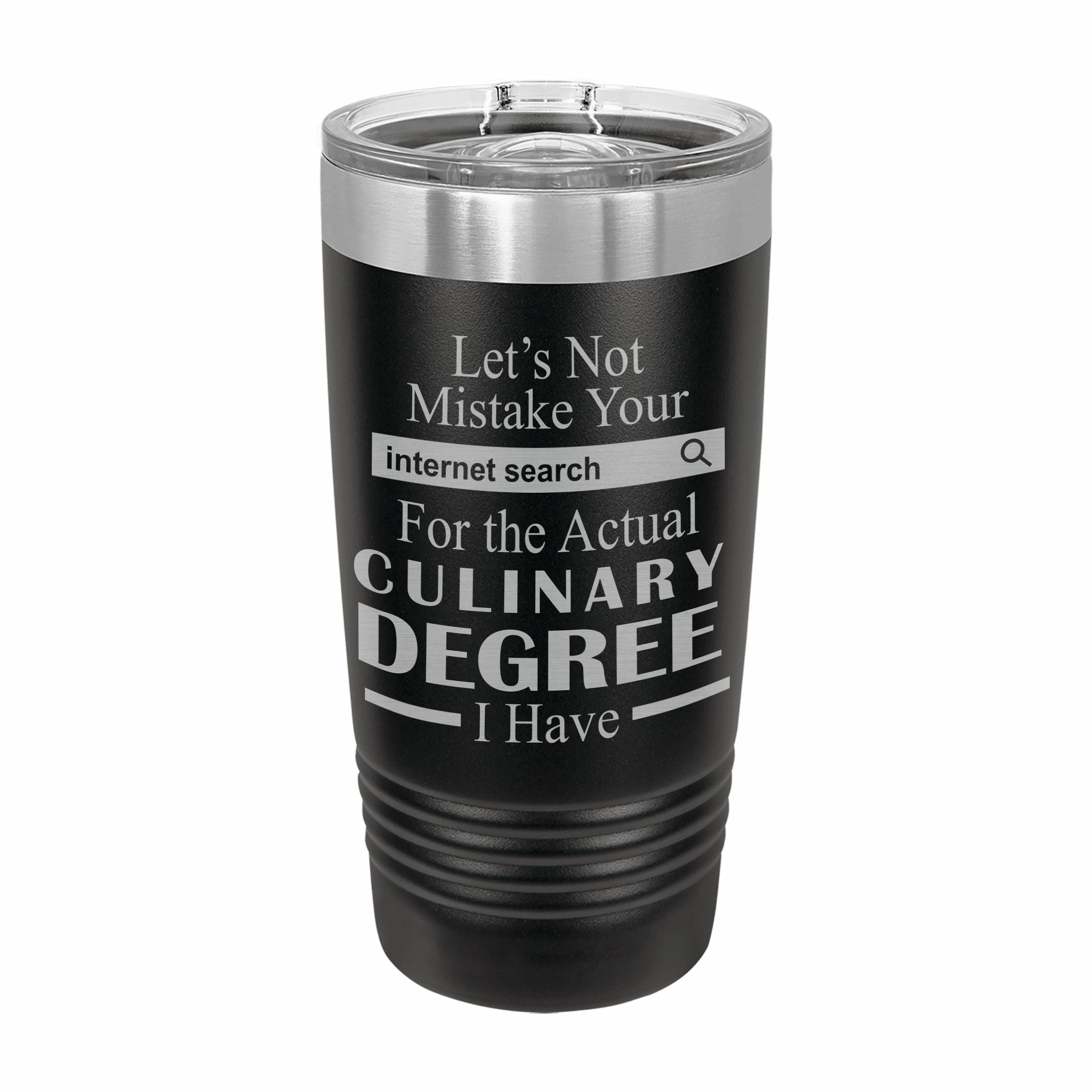 Don't Mistake Internet Search for Culinary Degree Engraved Stainless Steel Tumbler Travel Mug, Funny Work Gifts