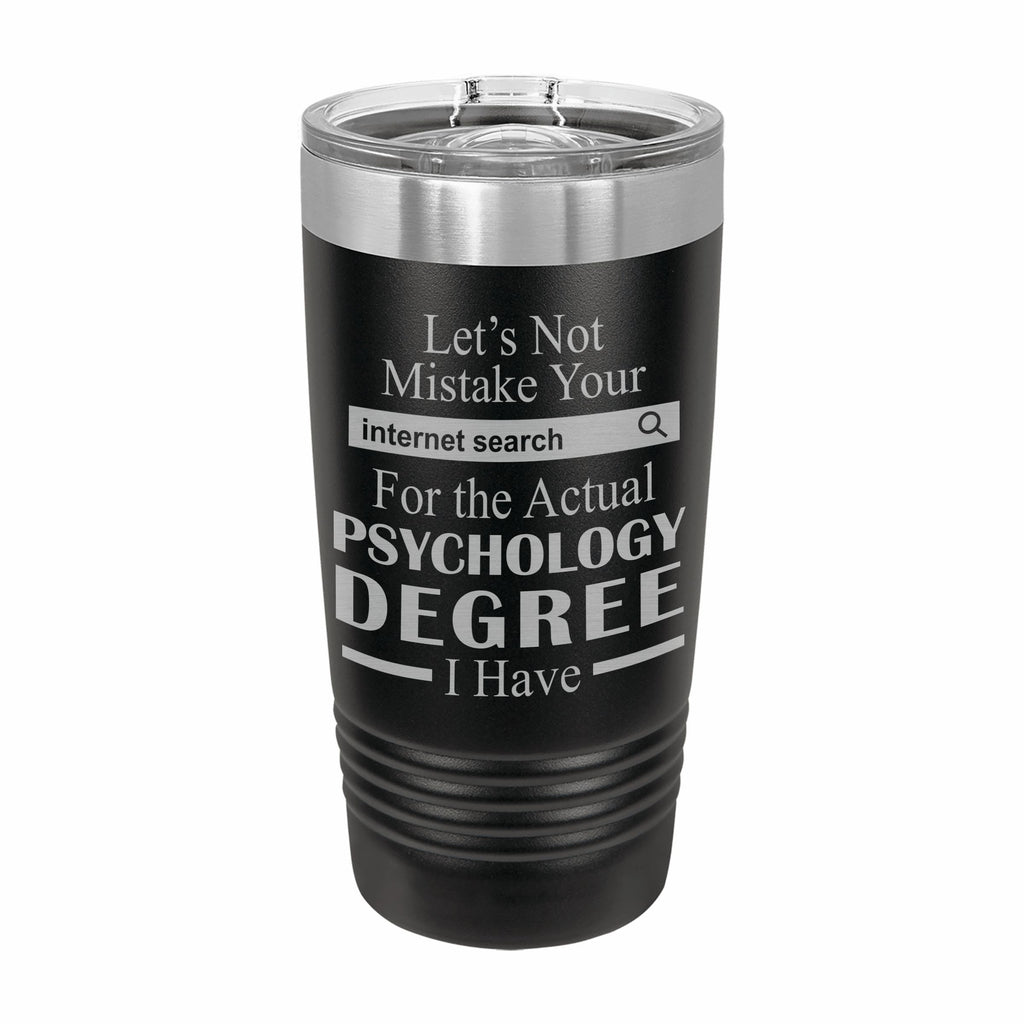 Don't Mistake Internet Search for Psychology Degree Engraved Stainless Steel Tumbler Travel Mug, Funny Work Gifts