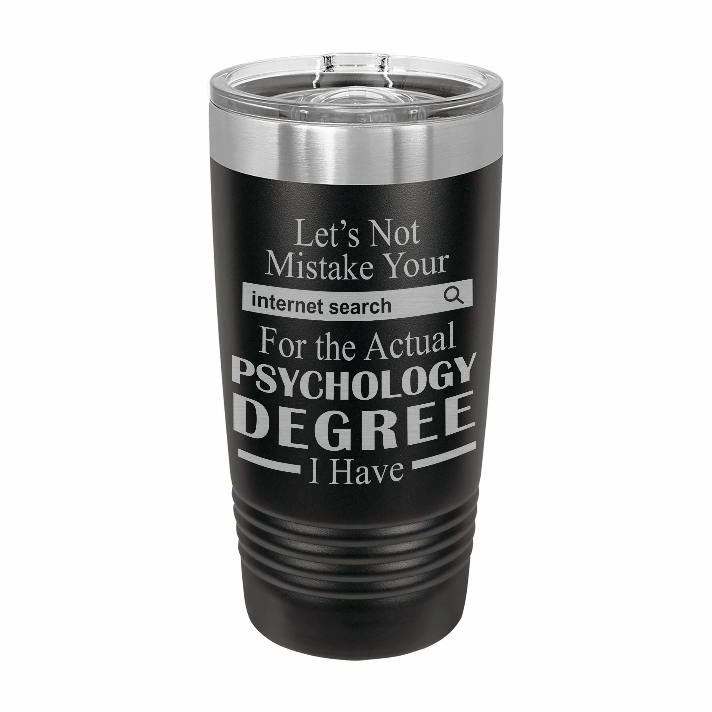 Don't Mistake Internet Search for Psychology Degree Engraved Stainless Steel Tumbler Travel Mug, Funny Work Gifts