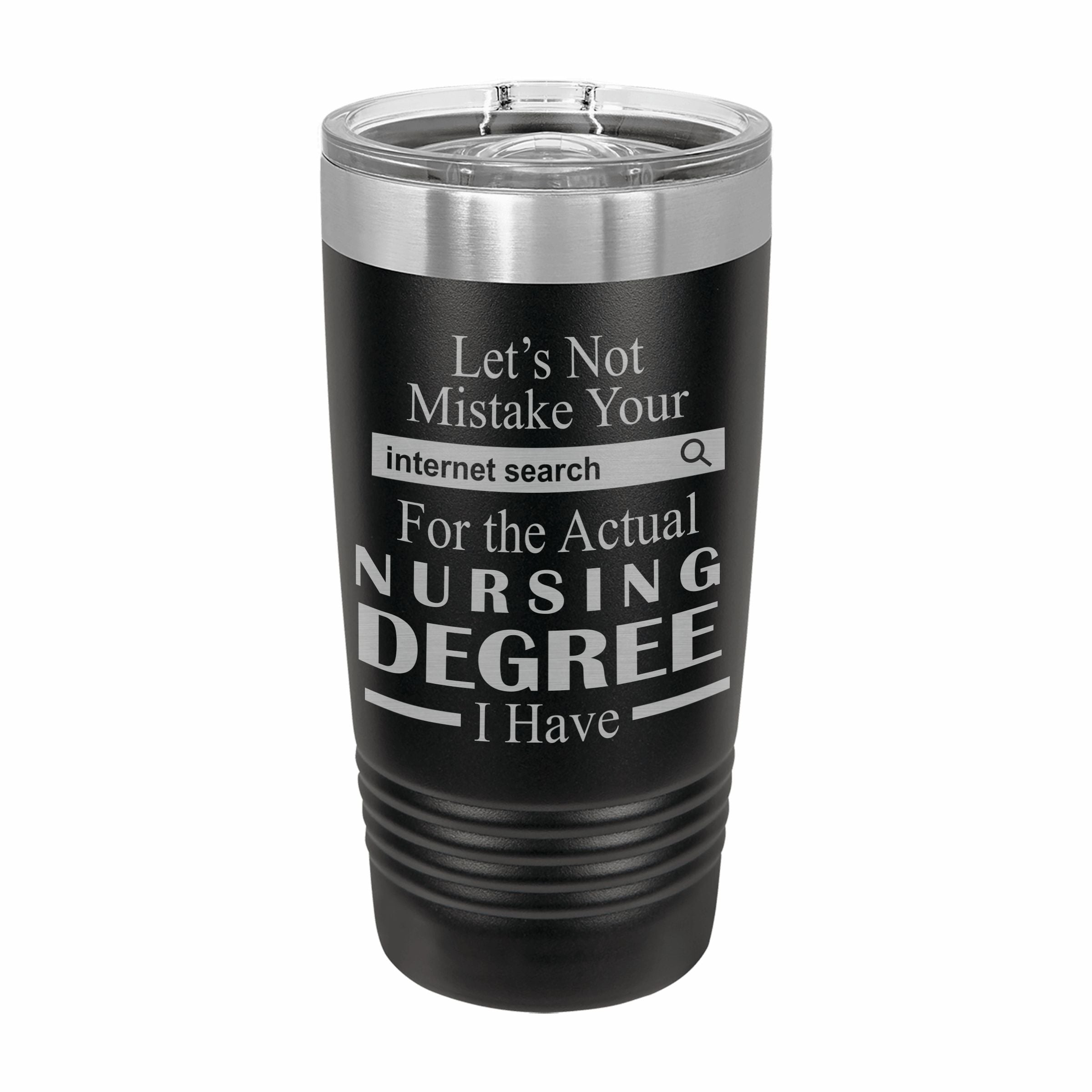 Don't Mistake Internet Search for Nursing Degree Engraved Stainless Steel Tumbler Travel Mug, Funny Work Gifts