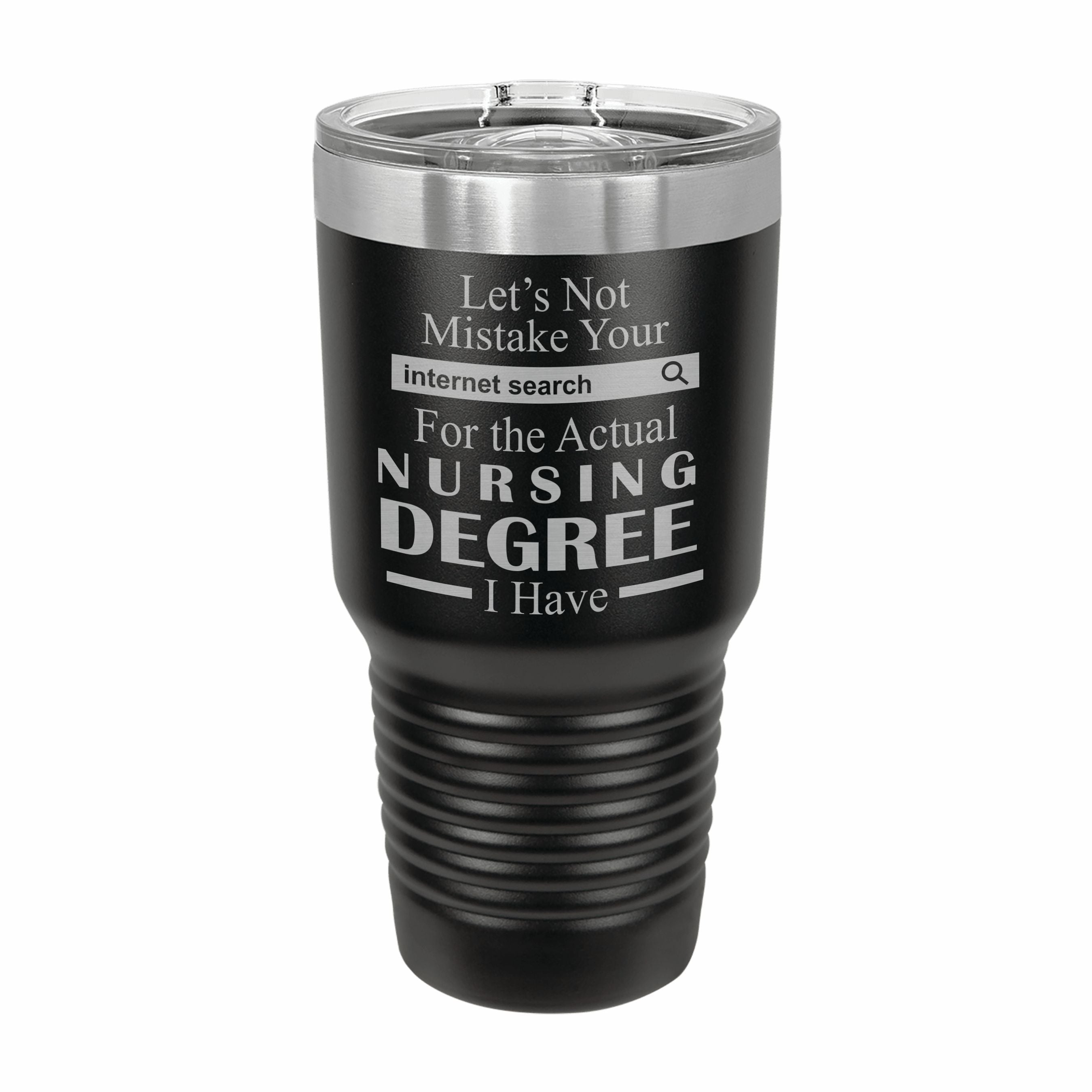 Don't Mistake Internet Search for Nursing Degree Engraved Stainless Steel Tumbler Travel Mug, Funny Work Gifts
