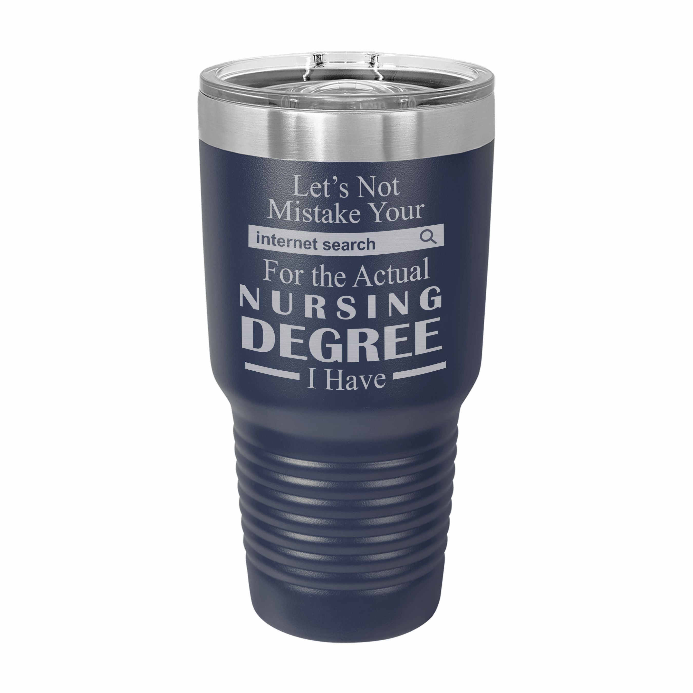 Don't Mistake Internet Search for Nursing Degree Engraved Stainless Steel Tumbler Travel Mug, Funny Work Gifts