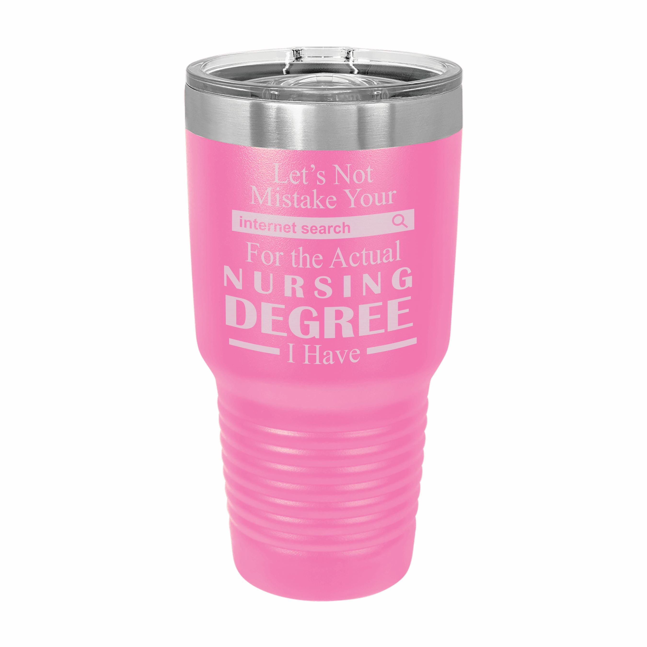 Don't Mistake Internet Search for Nursing Degree Engraved Stainless Steel Tumbler Travel Mug, Funny Work Gifts