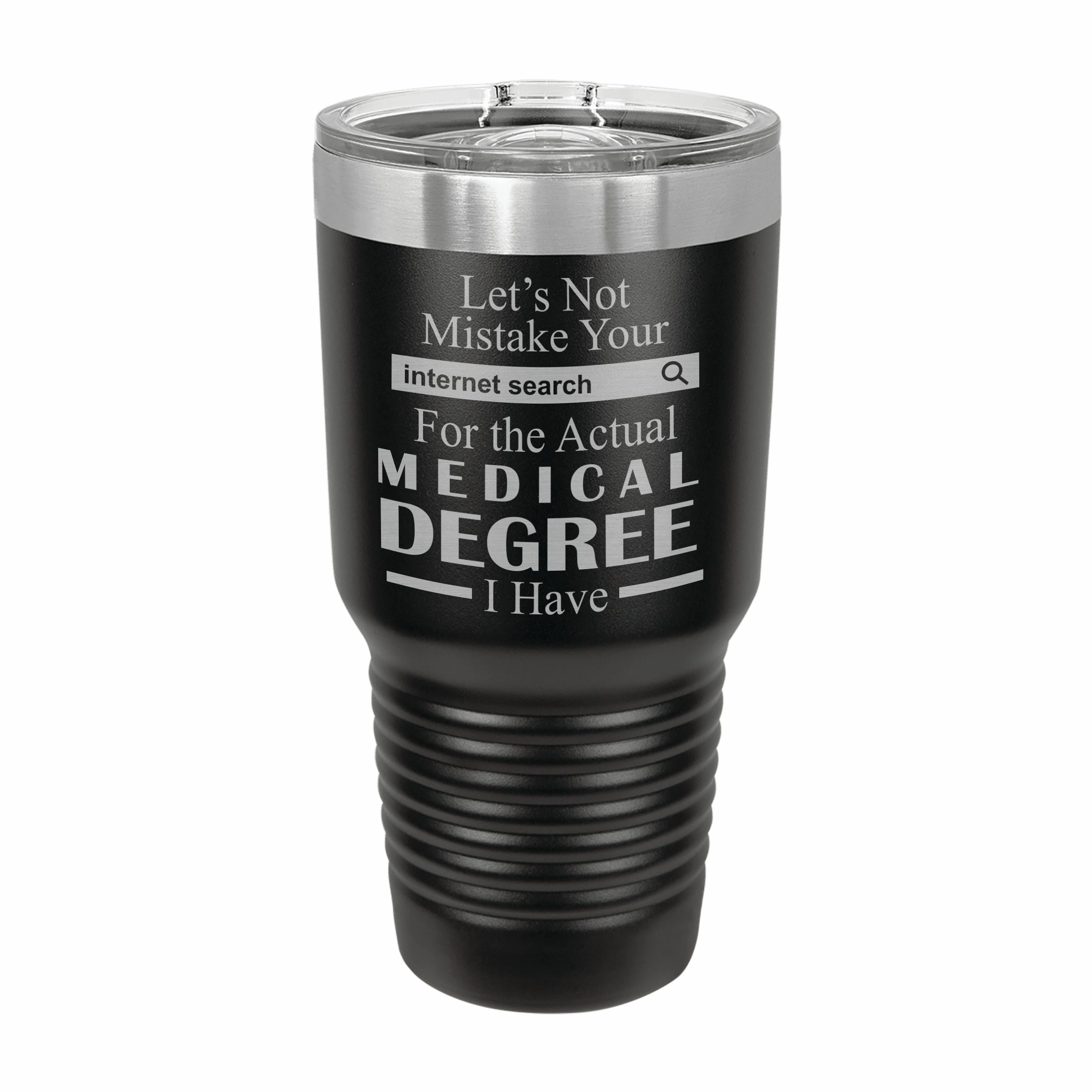 Don't Mistake Internet Search for Medical Degree Engraved Stainless Steel Tumbler Travel Mug, Funny Work Gifts