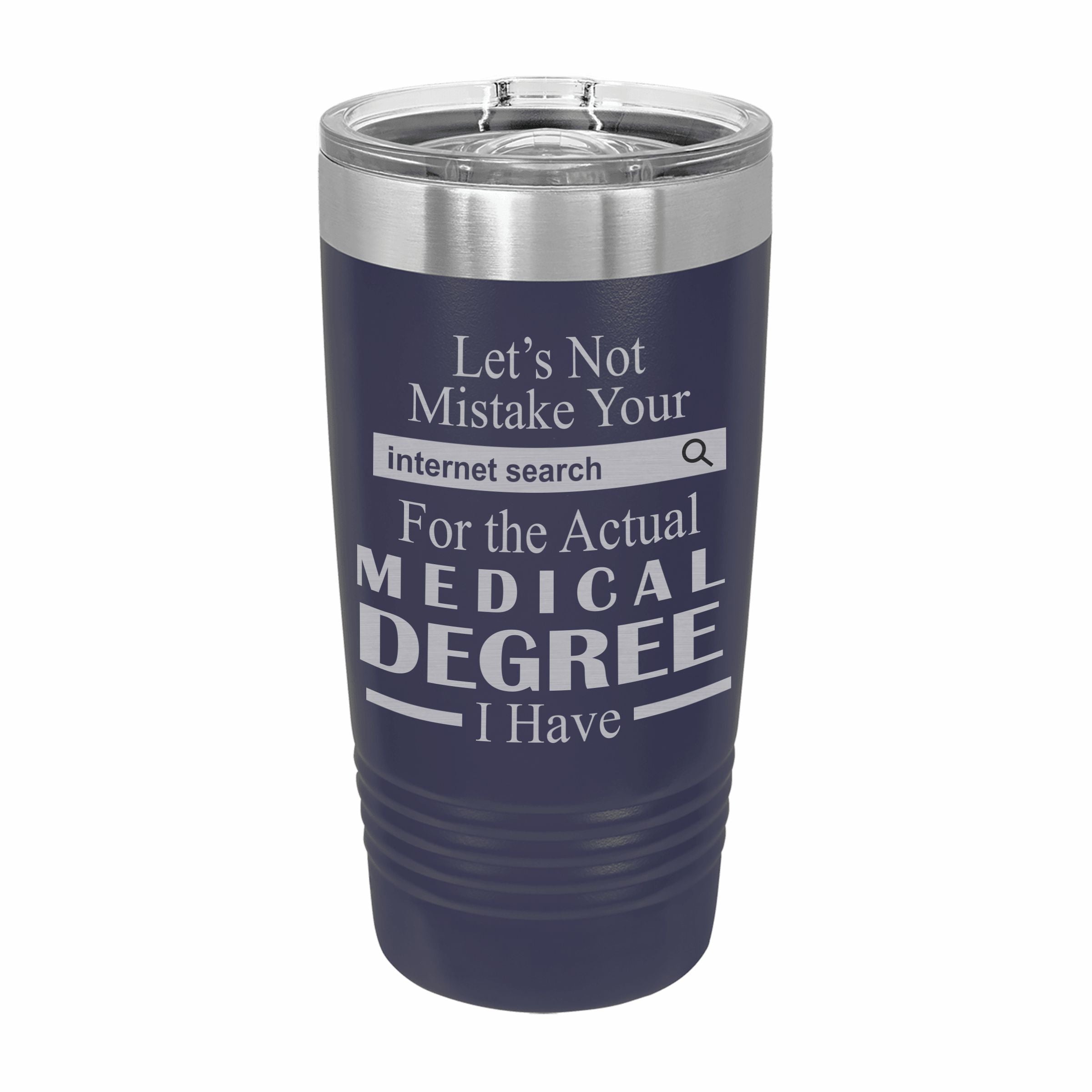 Don't Mistake Internet Search for Medical Degree Engraved Stainless Steel Tumbler Travel Mug, Funny Work Gifts