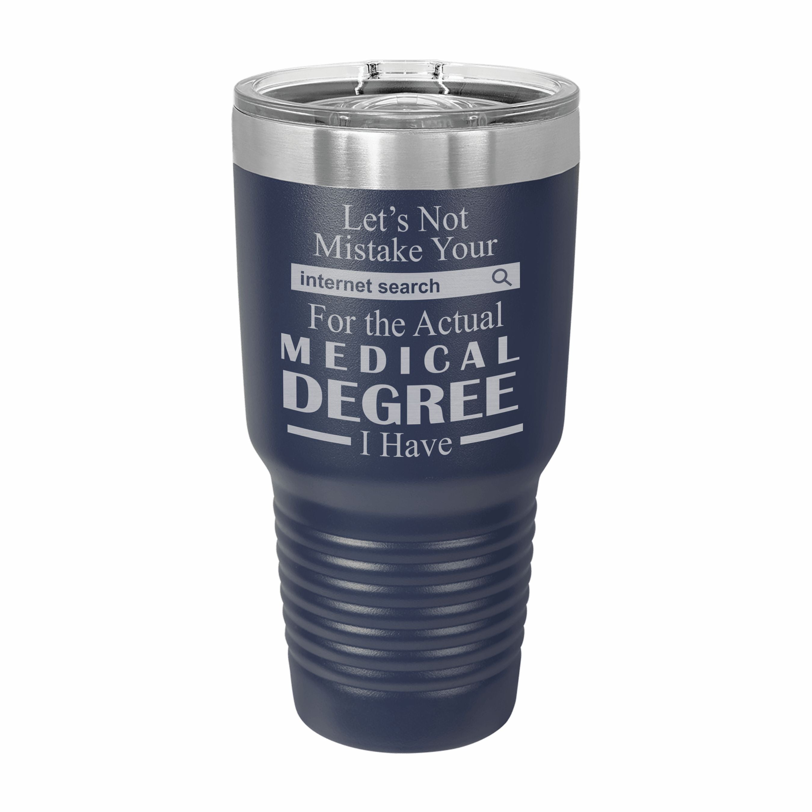 Don't Mistake Internet Search for Medical Degree Engraved Stainless Steel Tumbler Travel Mug, Funny Work Gifts