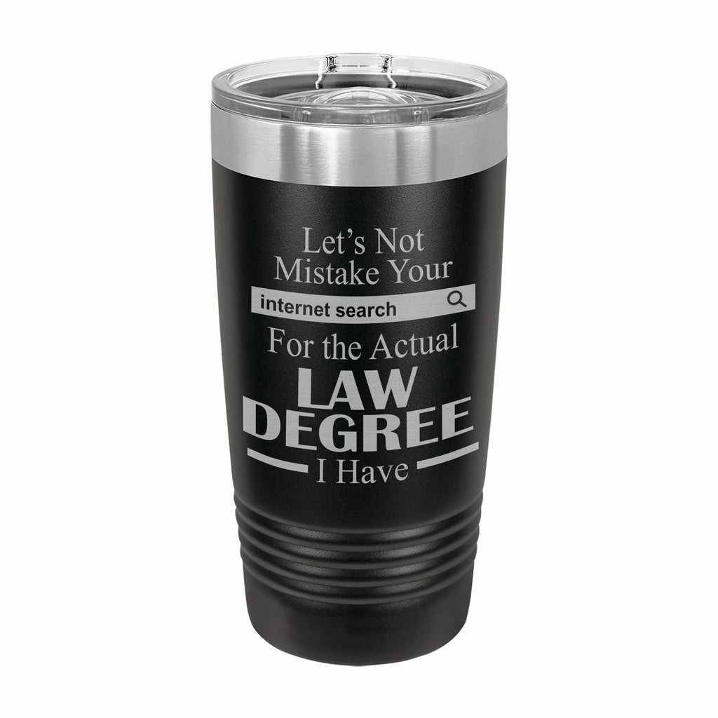 Don't Mistake Internet Search for Law Degree Engraved Stainless Steel Tumbler Travel Mug, Funny Work Gifts